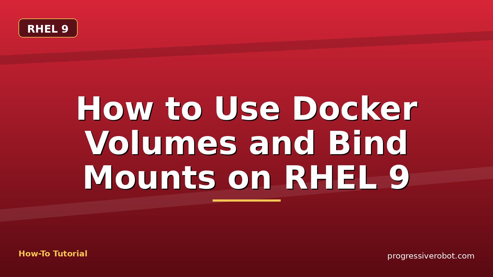 How to Use Docker Volumes and Bind Mounts on RHEL 9 — step-by-step RHEL 9 tutorial on Progressive Robot