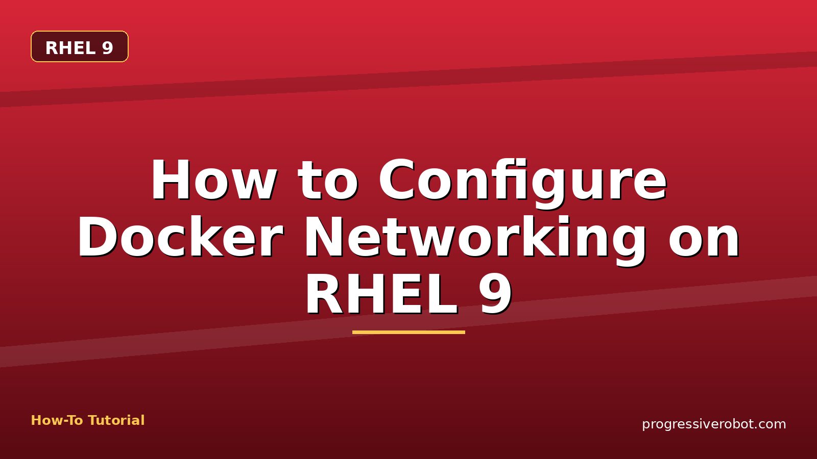 How to Configure Docker Networking on RHEL 9 — step-by-step RHEL 9 tutorial on Progressive Robot