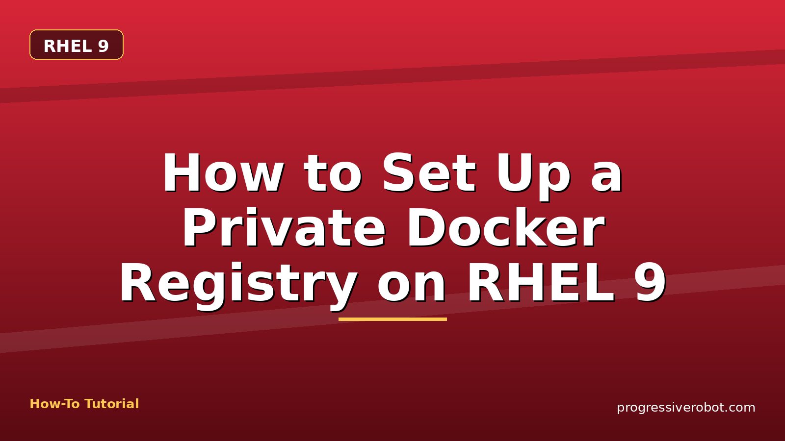 How to Set Up a Private Docker Registry on RHEL 9 — step-by-step RHEL 9 tutorial on Progressive Robot