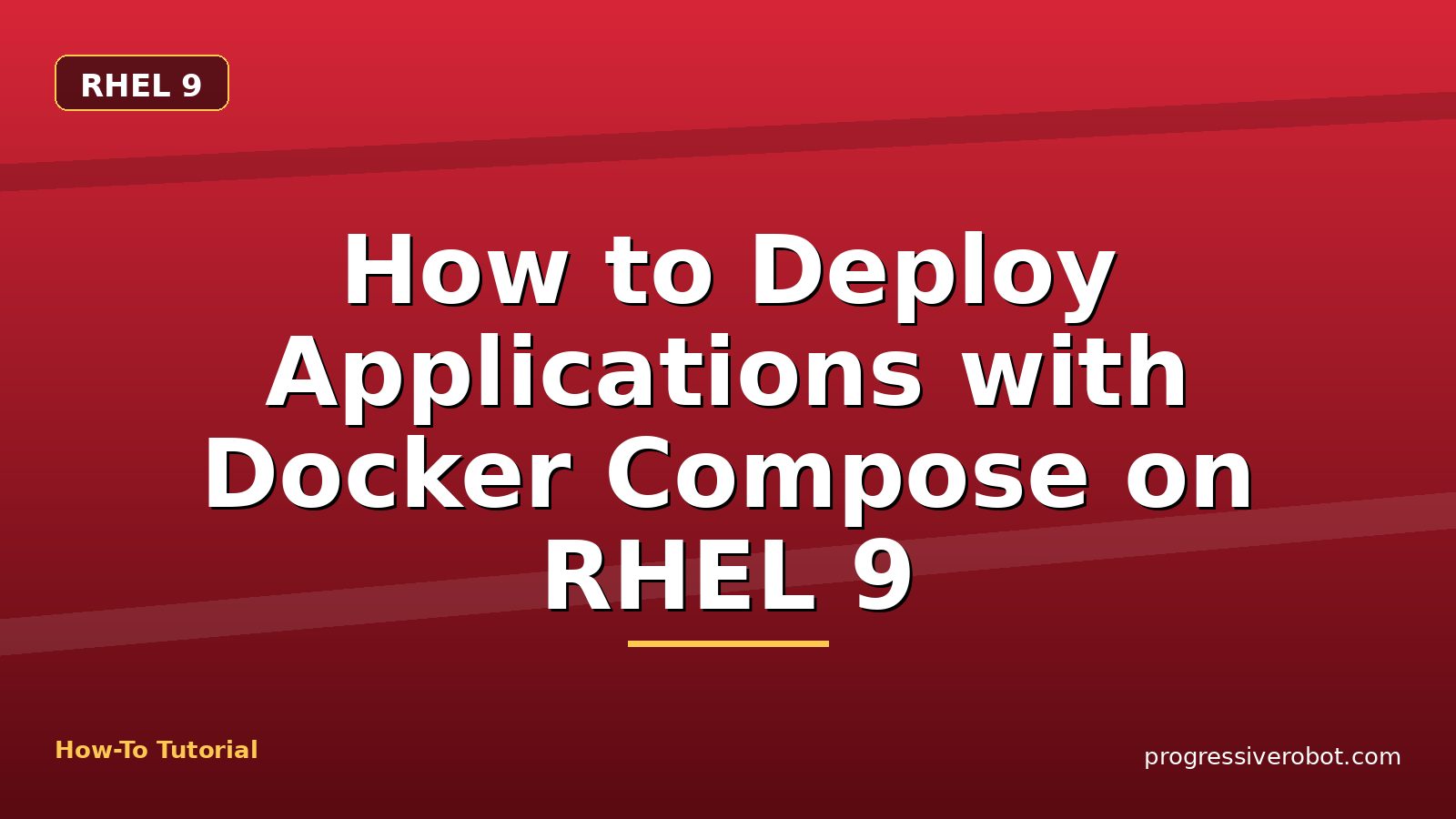 How to Deploy Applications with Docker Compose on RHEL 9 — step-by-step RHEL 9 tutorial on Progressive Robot