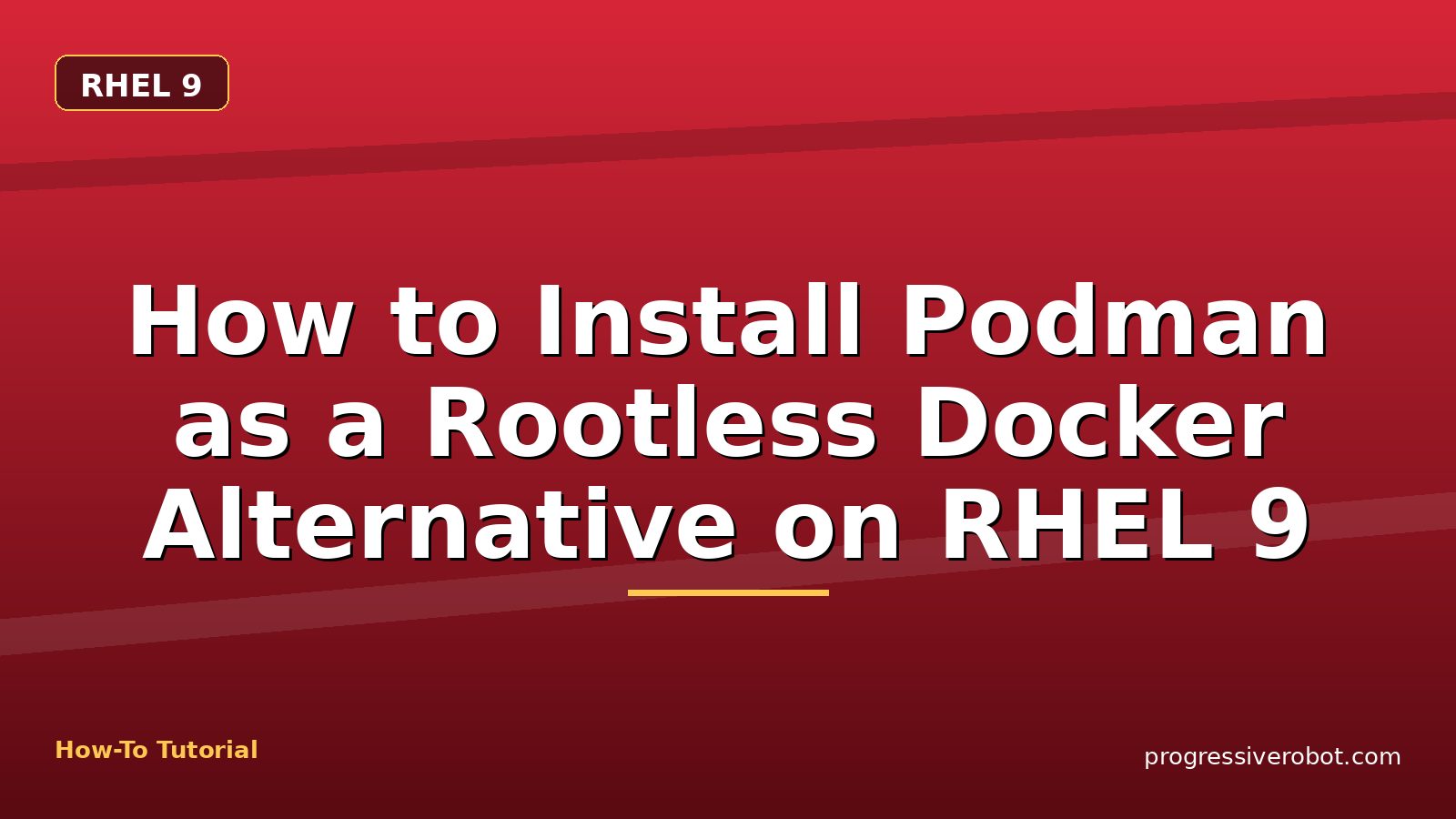 How to Install Podman as a Rootless Docker Alternative on RHEL 9 — step-by-step RHEL 9 tutorial on Progressive Robot