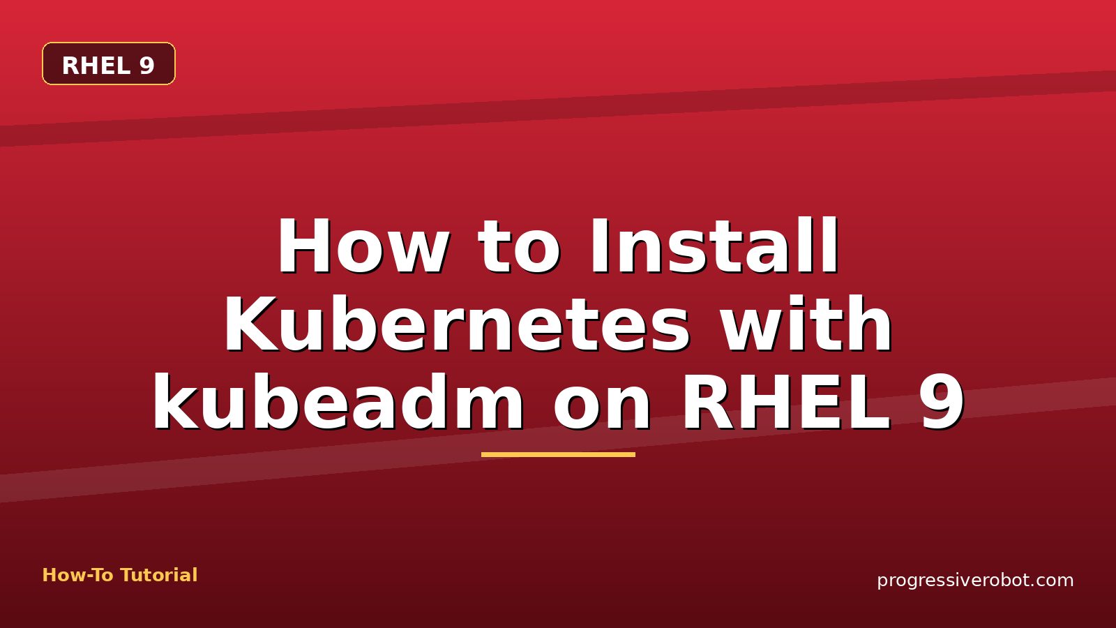 How to Install Kubernetes with kubeadm on RHEL 9 — step-by-step RHEL 9 tutorial on Progressive Robot
