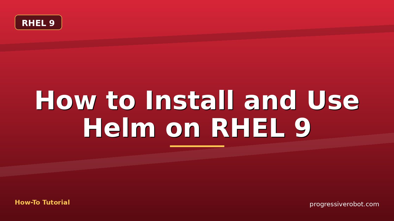 How to Install and Use Helm on RHEL 9 — step-by-step RHEL 9 tutorial on Progressive Robot