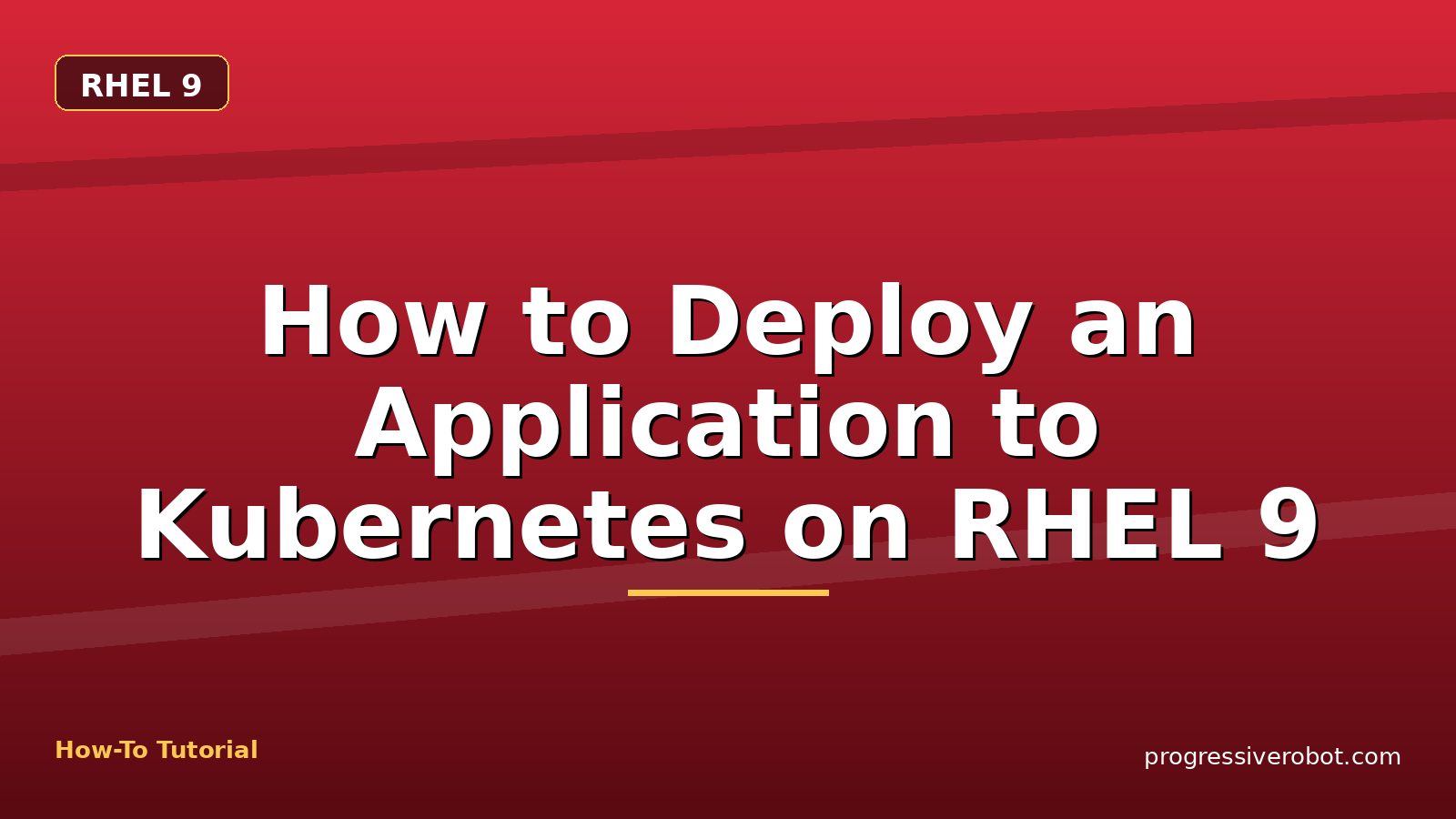 How to Deploy an Application to Kubernetes on RHEL 9 — step-by-step RHEL 9 tutorial on Progressive Robot