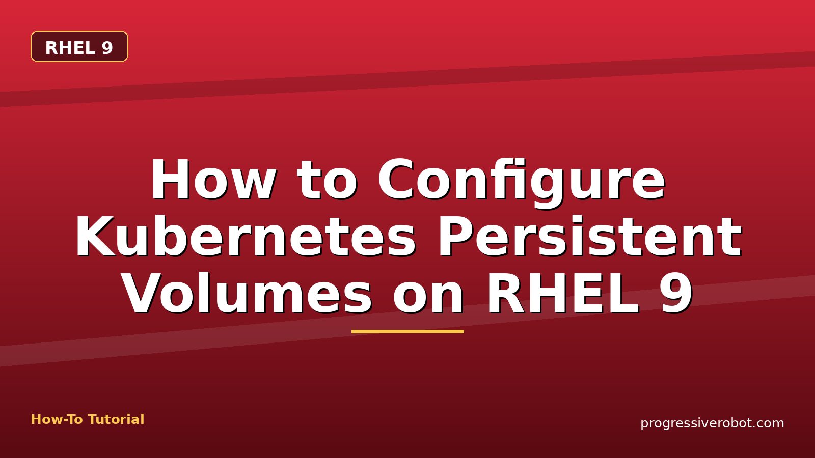 How to Configure Kubernetes Persistent Volumes on RHEL 9 — step-by-step RHEL 9 tutorial on Progressive Robot