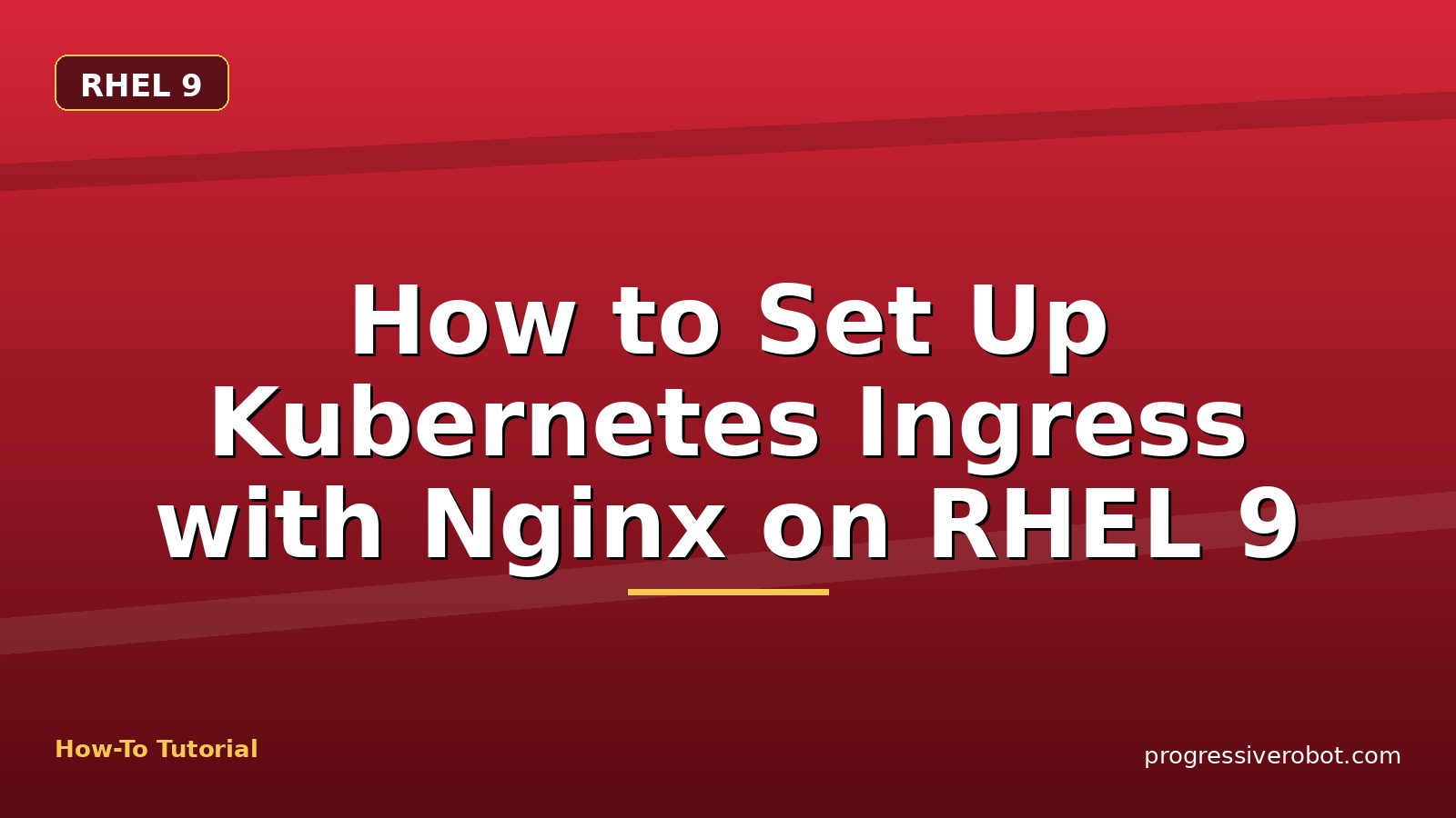 How to Set Up Kubernetes Ingress with Nginx on RHEL 9 — step-by-step RHEL 9 tutorial on Progressive Robot
