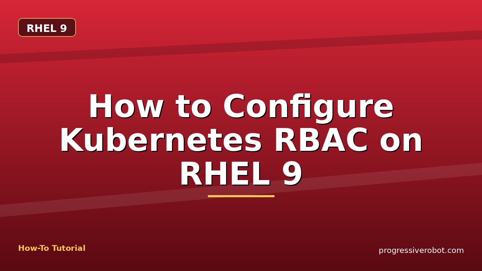 How to Configure Kubernetes RBAC on RHEL 9 — step-by-step RHEL 9 tutorial on Progressive Robot
