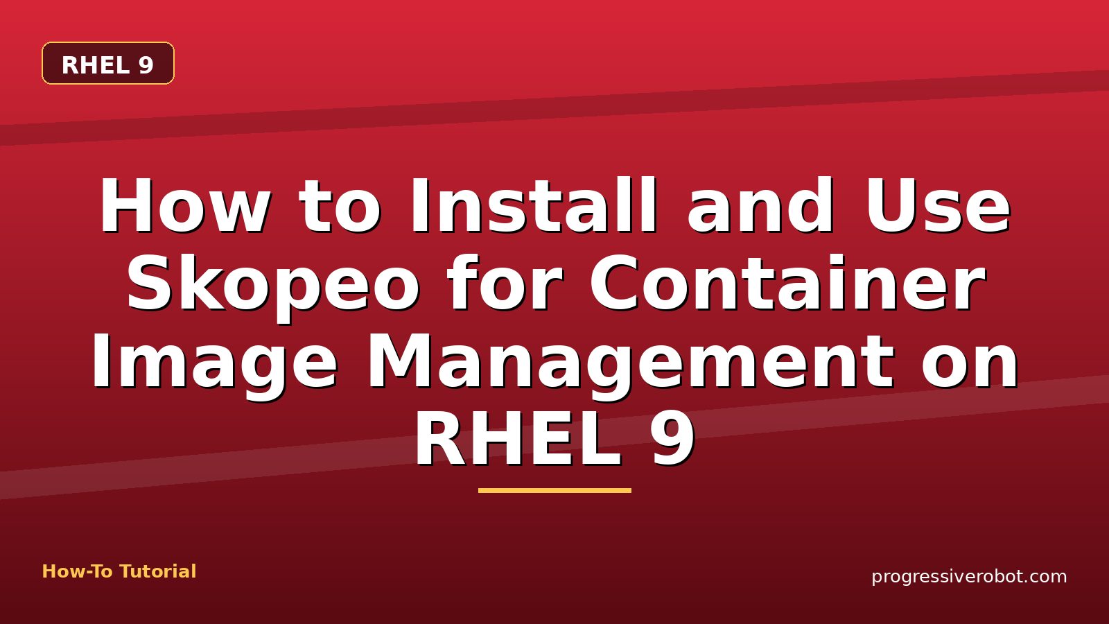How to Install and Use Skopeo for Container Image Management on RHEL 9 — step-by-step RHEL 9 tutorial on Progressive Robot