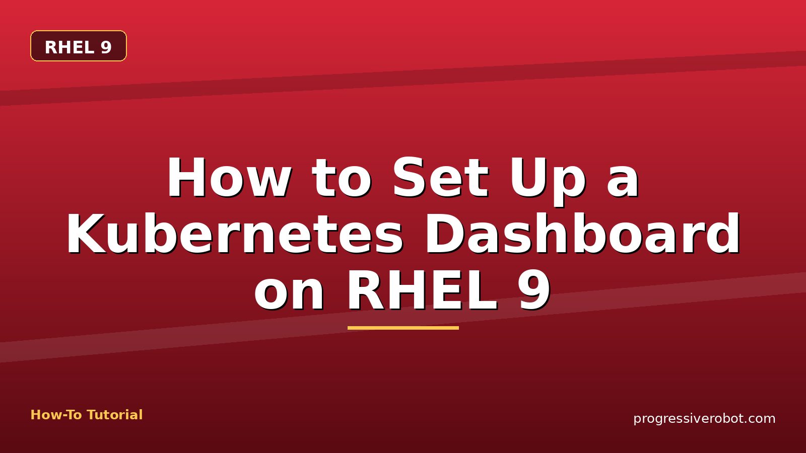 How to Set Up a Kubernetes Dashboard on RHEL 9 — step-by-step RHEL 9 tutorial on Progressive Robot