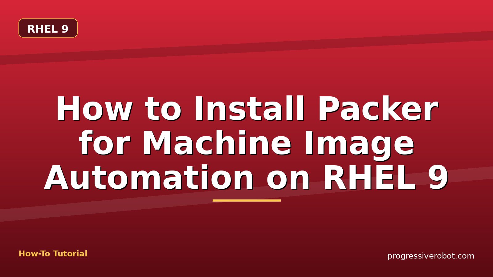 How to Install Packer for Machine Image Automation on RHEL 9 — step-by-step RHEL 9 tutorial on Progressive Robot