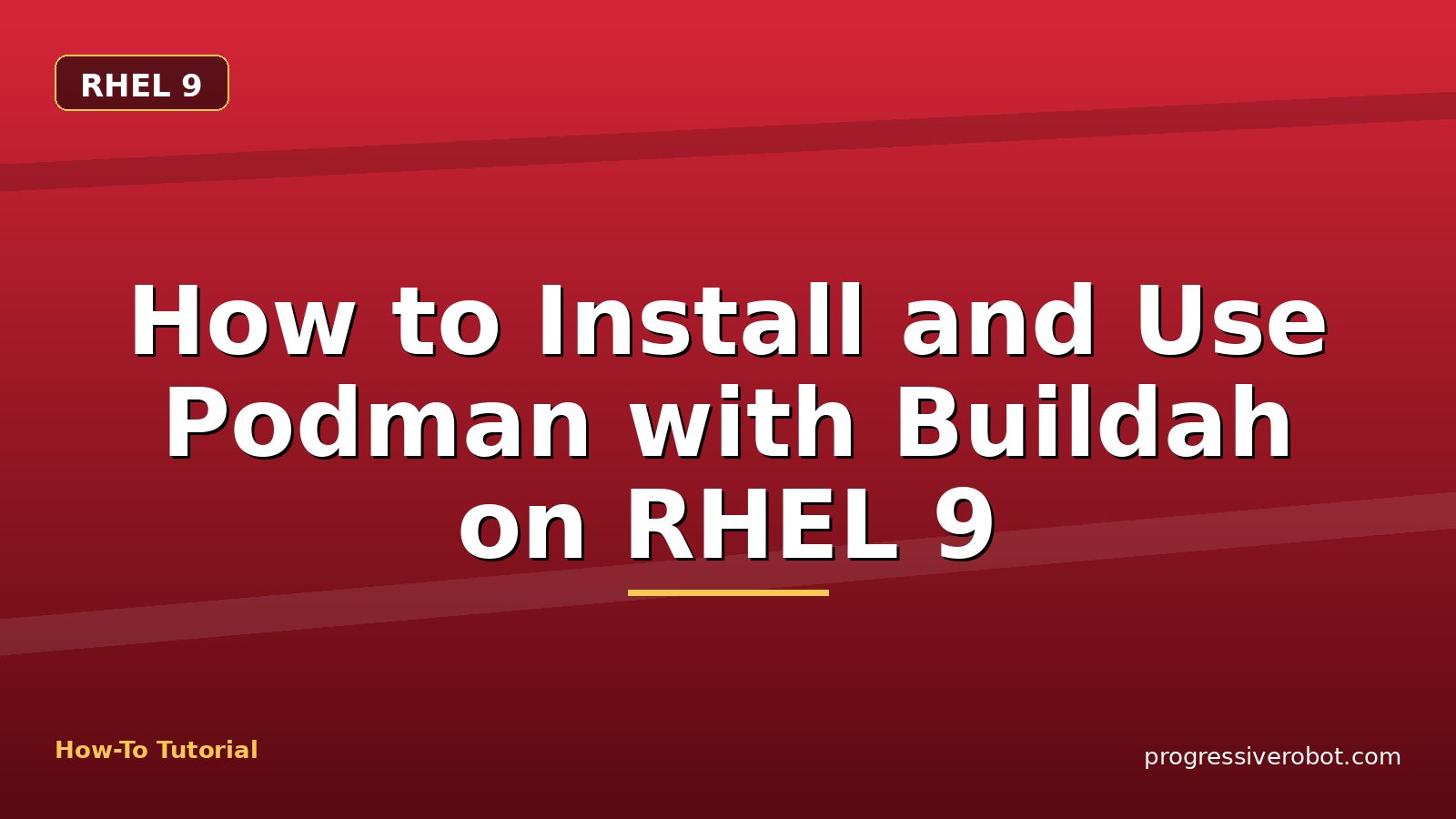 How to Install and Use Podman with Buildah on RHEL 9 — step-by-step RHEL 9 tutorial on Progressive Robot