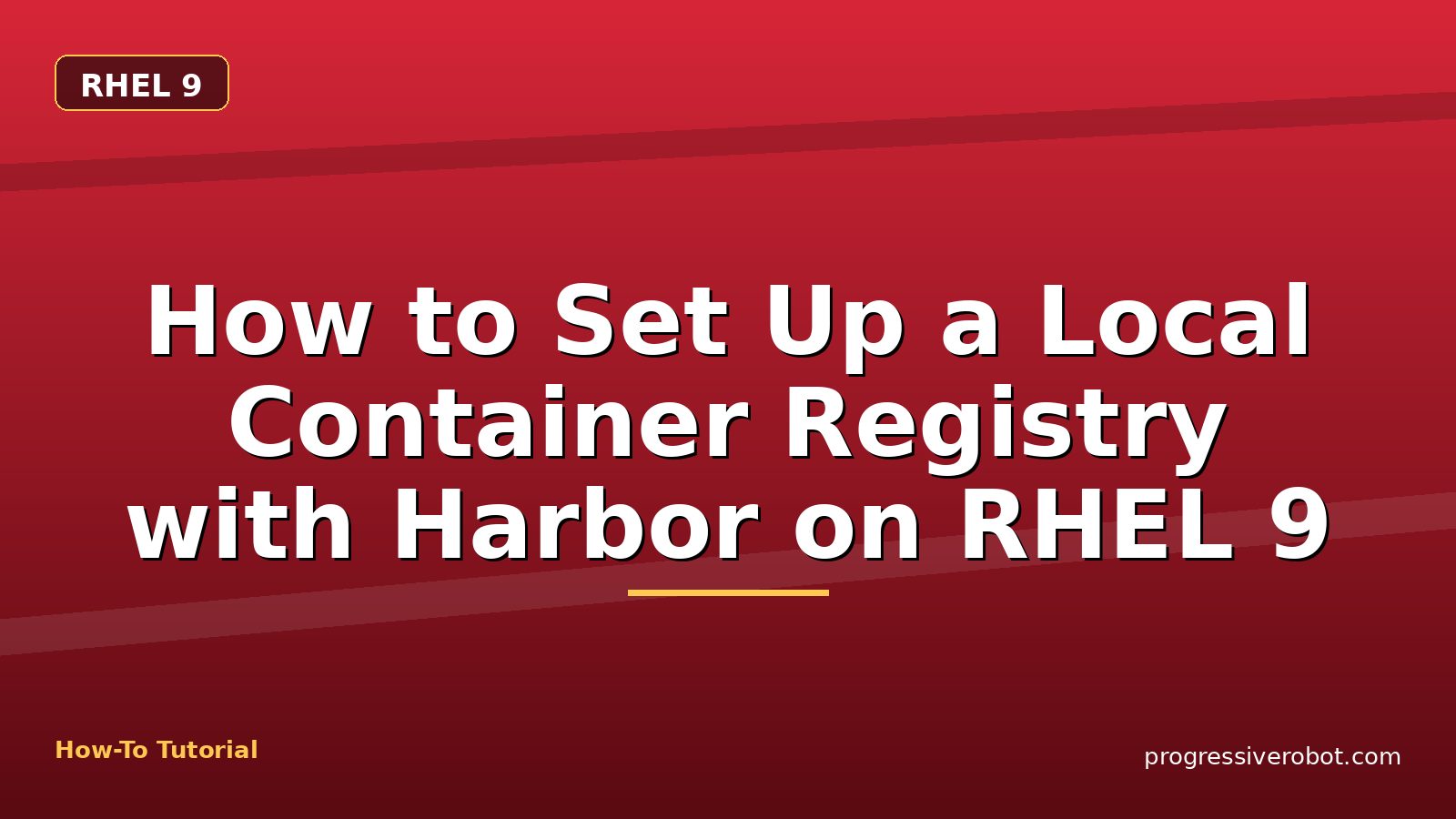 How to Set Up a Local Container Registry with Harbor on RHEL 9 — step-by-step RHEL 9 tutorial on Progressive Robot