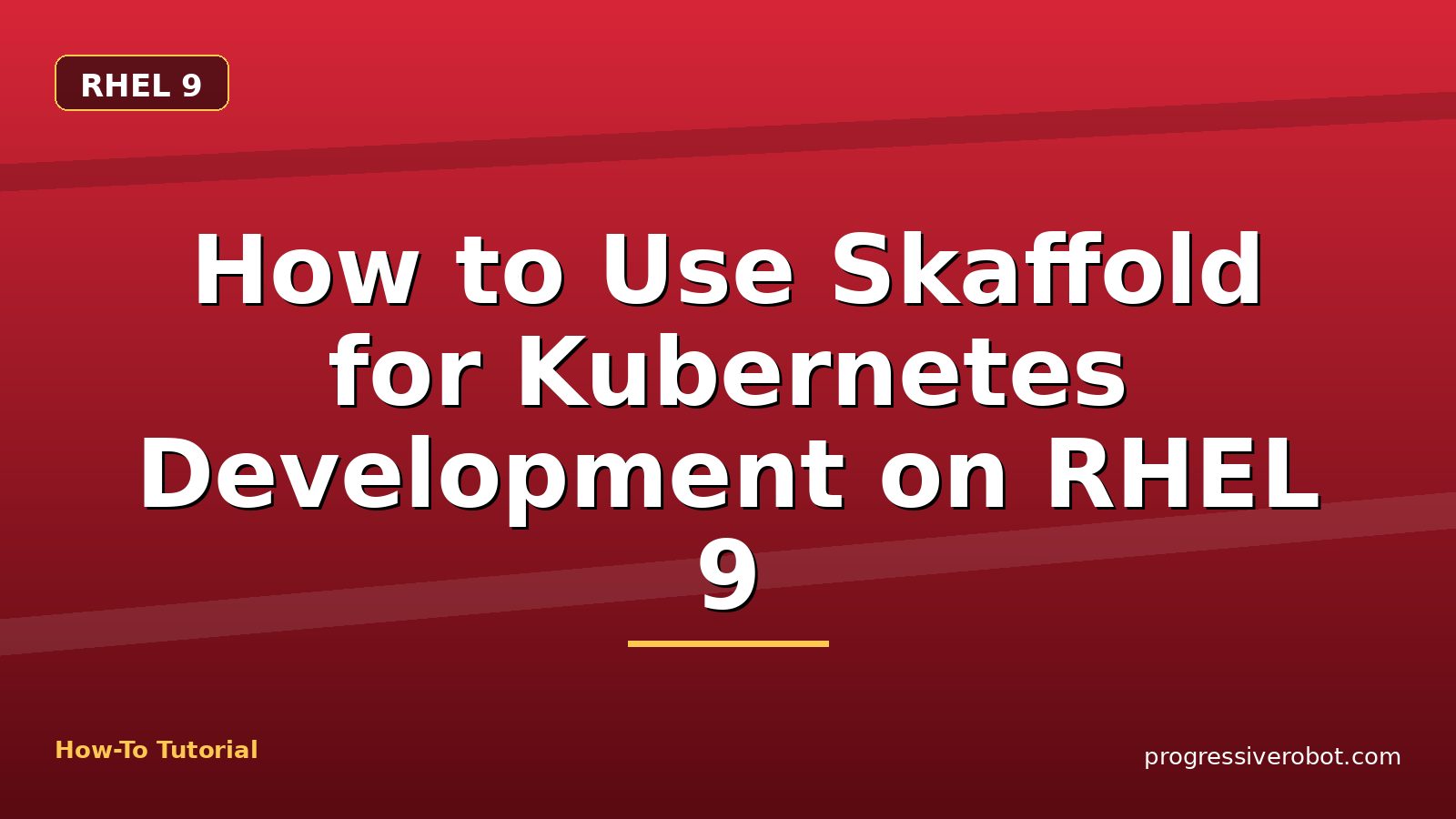 How to Use Skaffold for Kubernetes Development on RHEL 9 — step-by-step RHEL 9 tutorial on Progressive Robot