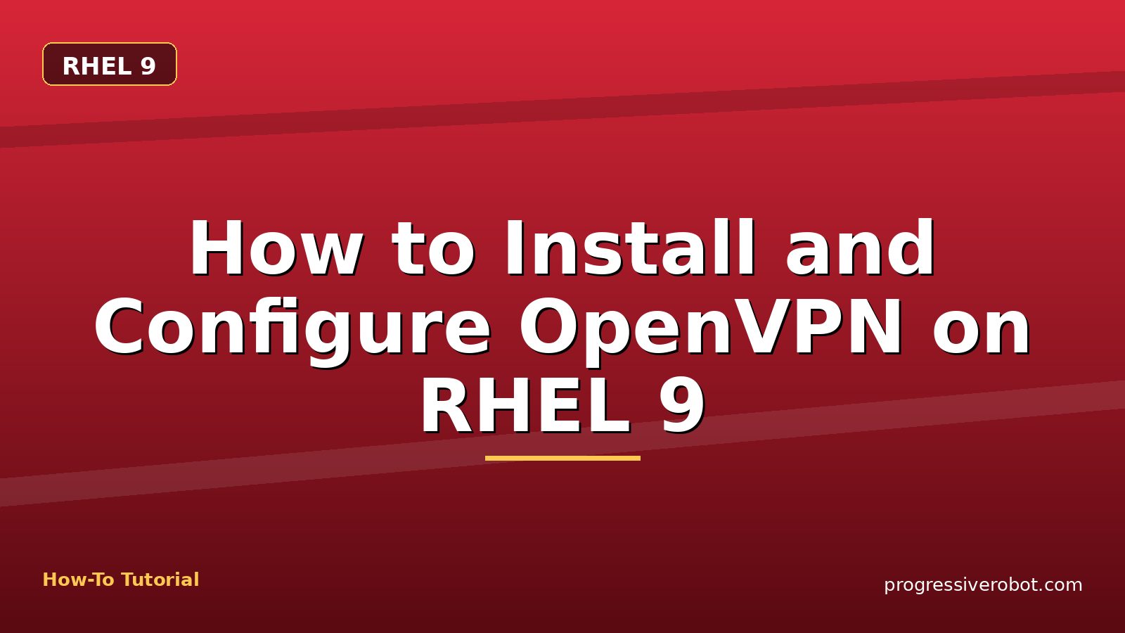 How to Install and Configure OpenVPN on RHEL 9 — step-by-step RHEL 9 tutorial on Progressive Robot