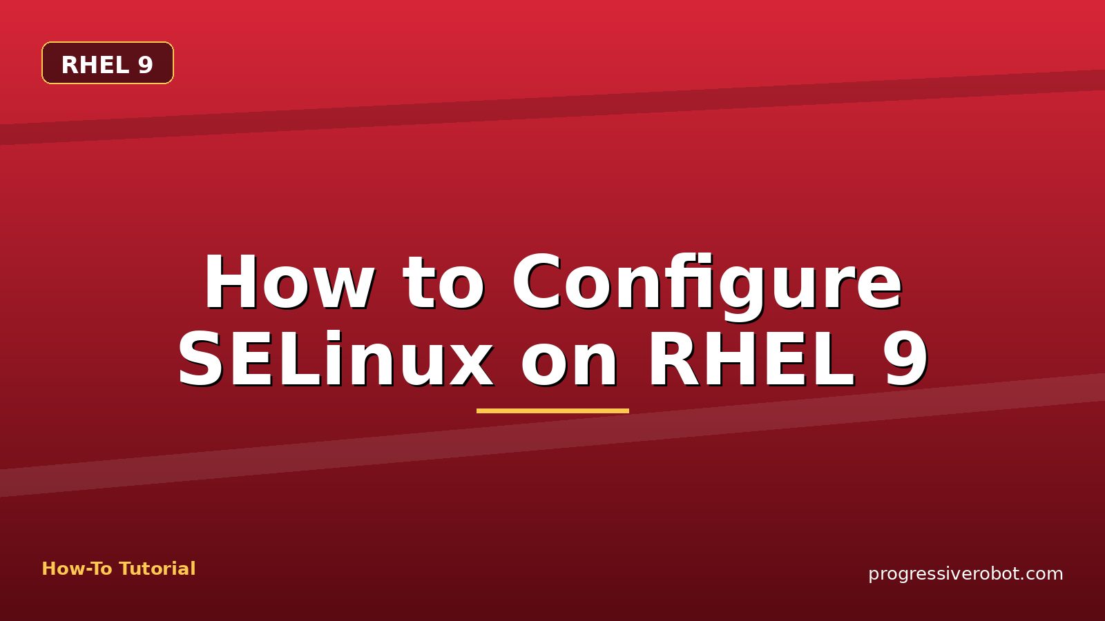 How to Configure SELinux on RHEL 9 — step-by-step RHEL 9 tutorial on Progressive Robot