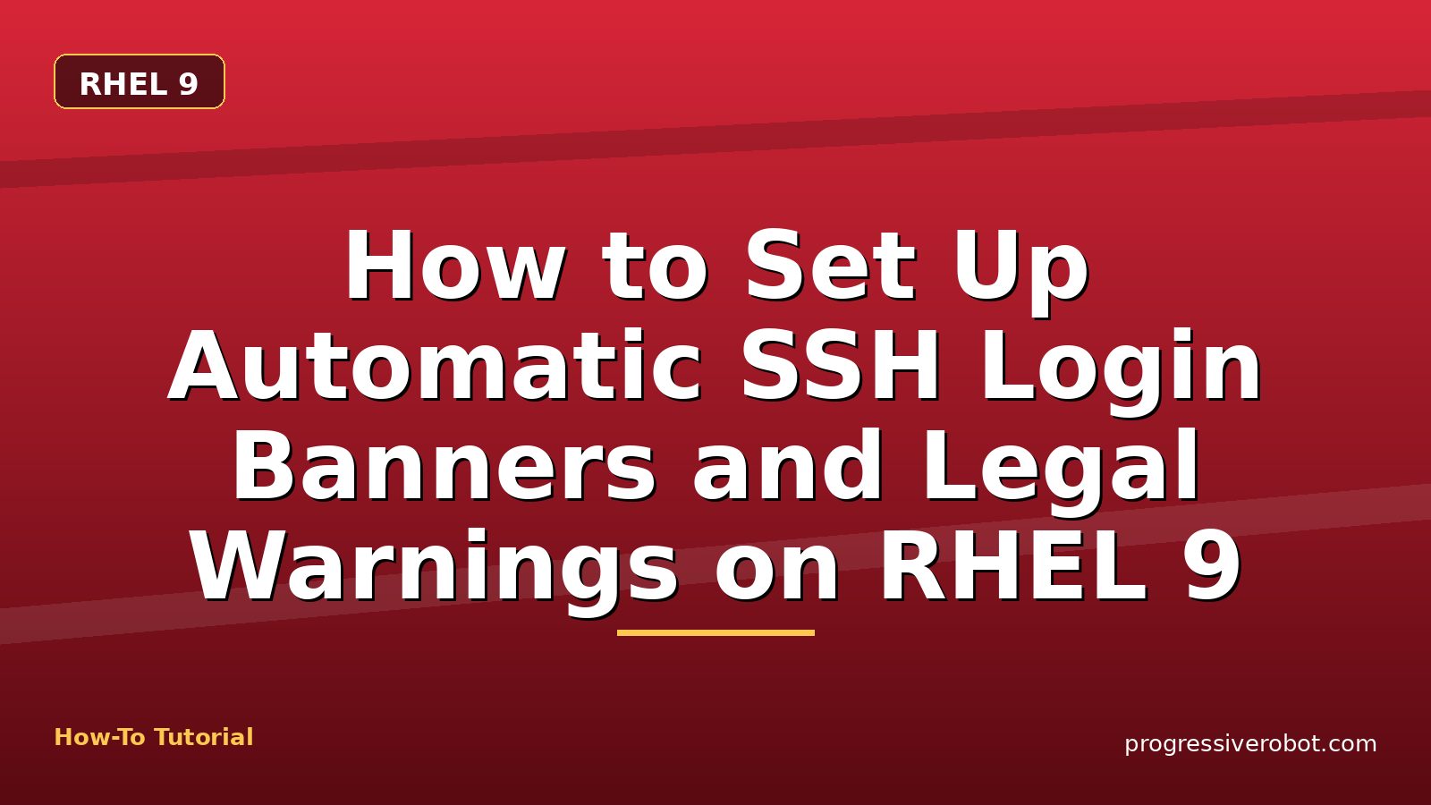 How to Set Up Automatic SSH Login Banners and Legal Warnings on RHEL 9 — step-by-step RHEL 9 tutorial on Progressive Robot