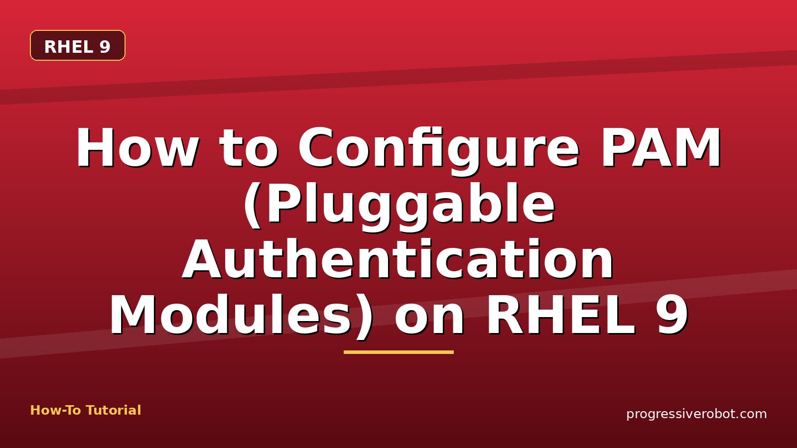 How to Configure PAM (Pluggable Authentication Modules) on RHEL 9 — step-by-step RHEL 9 tutorial on Progressive Robot