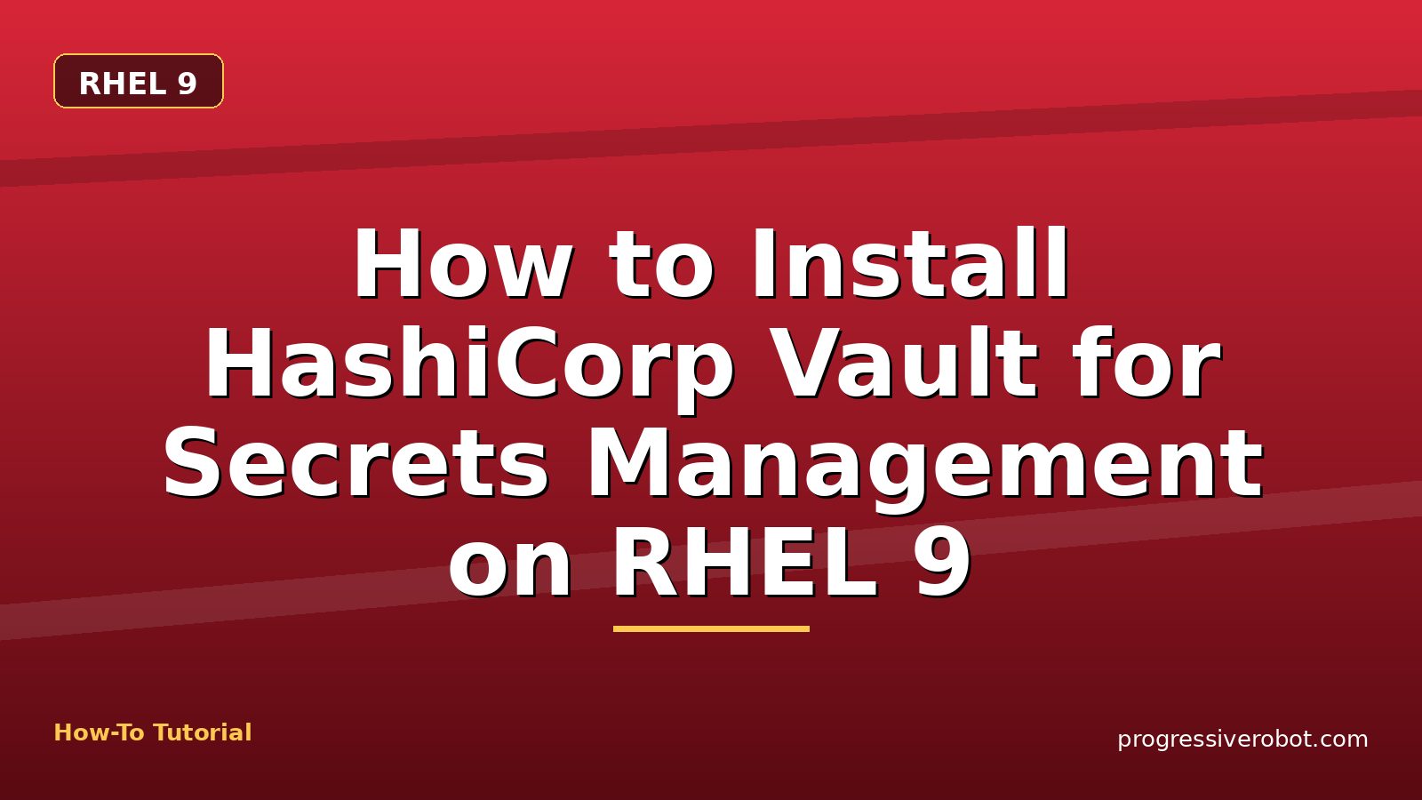 How to Install HashiCorp Vault for Secrets Management on RHEL 9 — step-by-step RHEL 9 tutorial on Progressive Robot