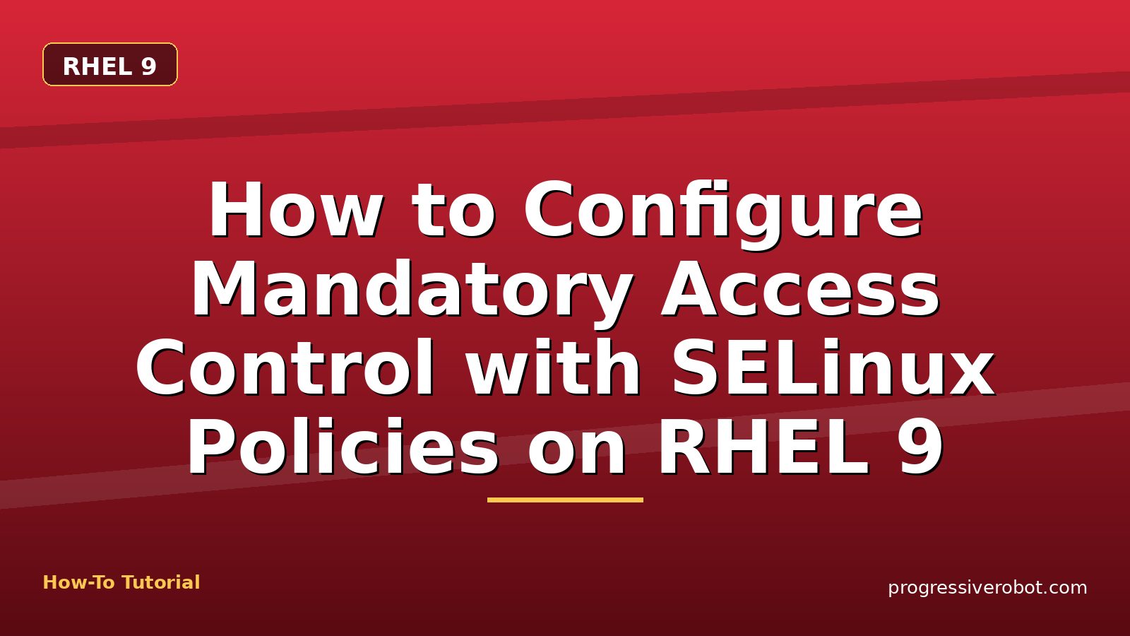 How to Configure Mandatory Access Control with SELinux Policies on RHEL 9 — step-by-step RHEL 9 tutorial on Progressive Robot