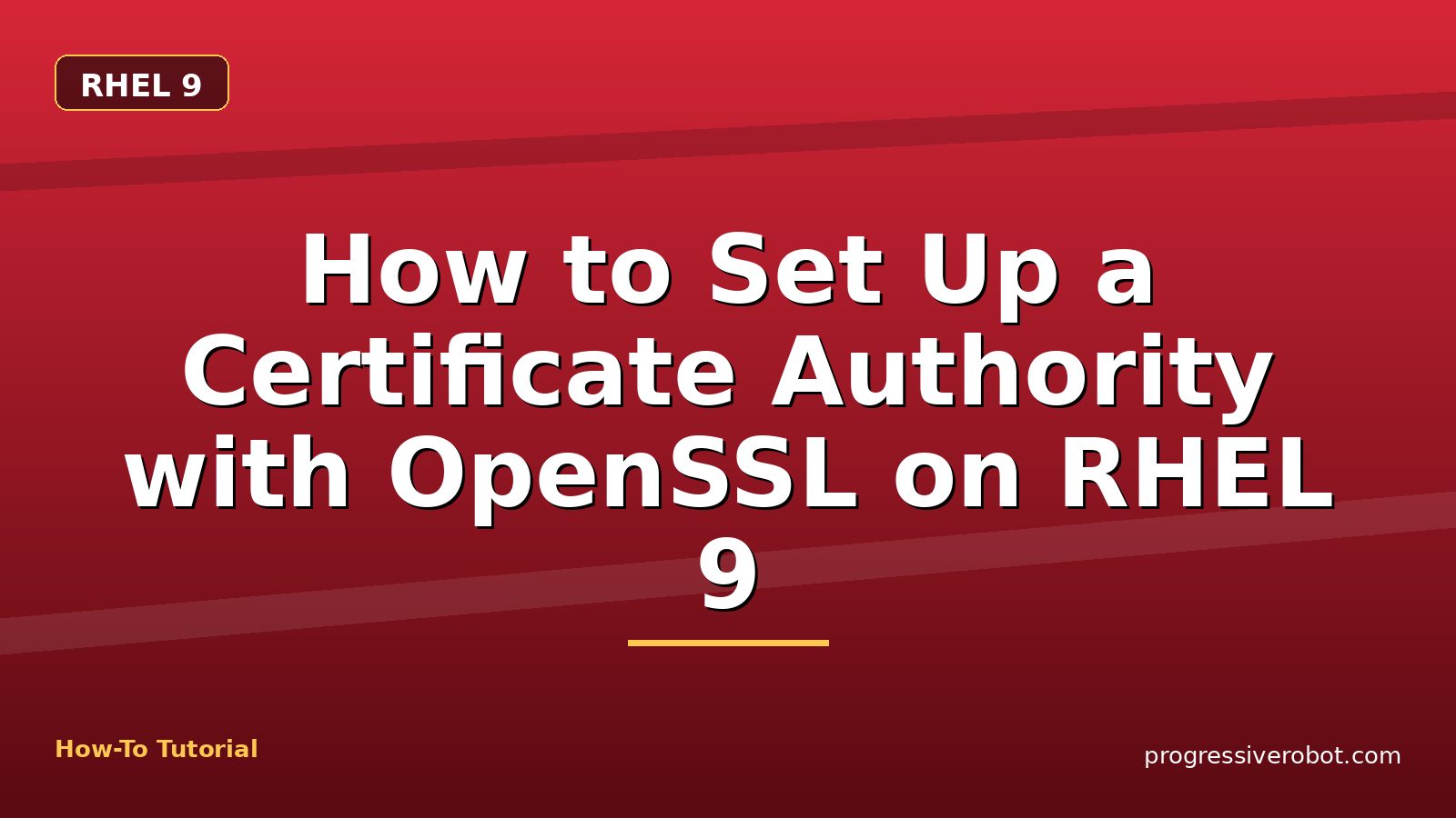 How to Set Up a Certificate Authority with OpenSSL on RHEL 9 — step-by-step RHEL 9 tutorial on Progressive Robot