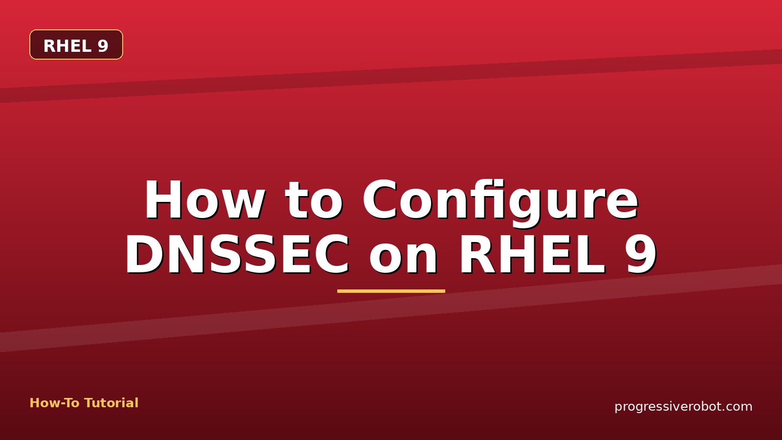 How to Configure DNSSEC on RHEL 9 — step-by-step RHEL 9 tutorial on Progressive Robot