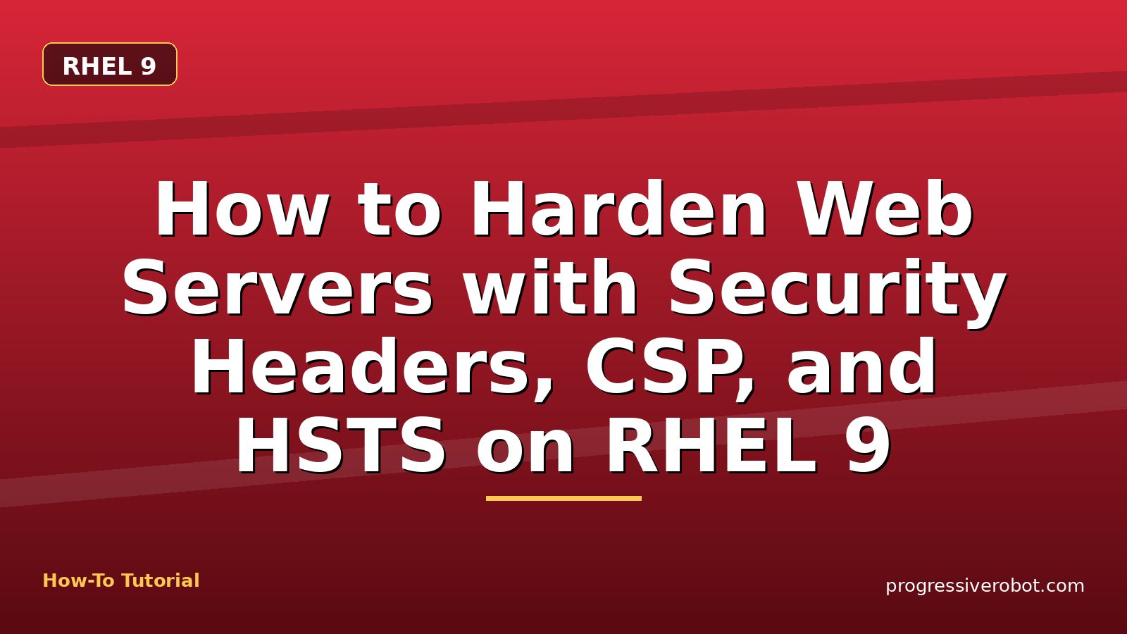 How to Harden Web Servers with Security Headers, CSP, and HSTS on RHEL 9 — step-by-step RHEL 9 tutorial on Progressive Robot