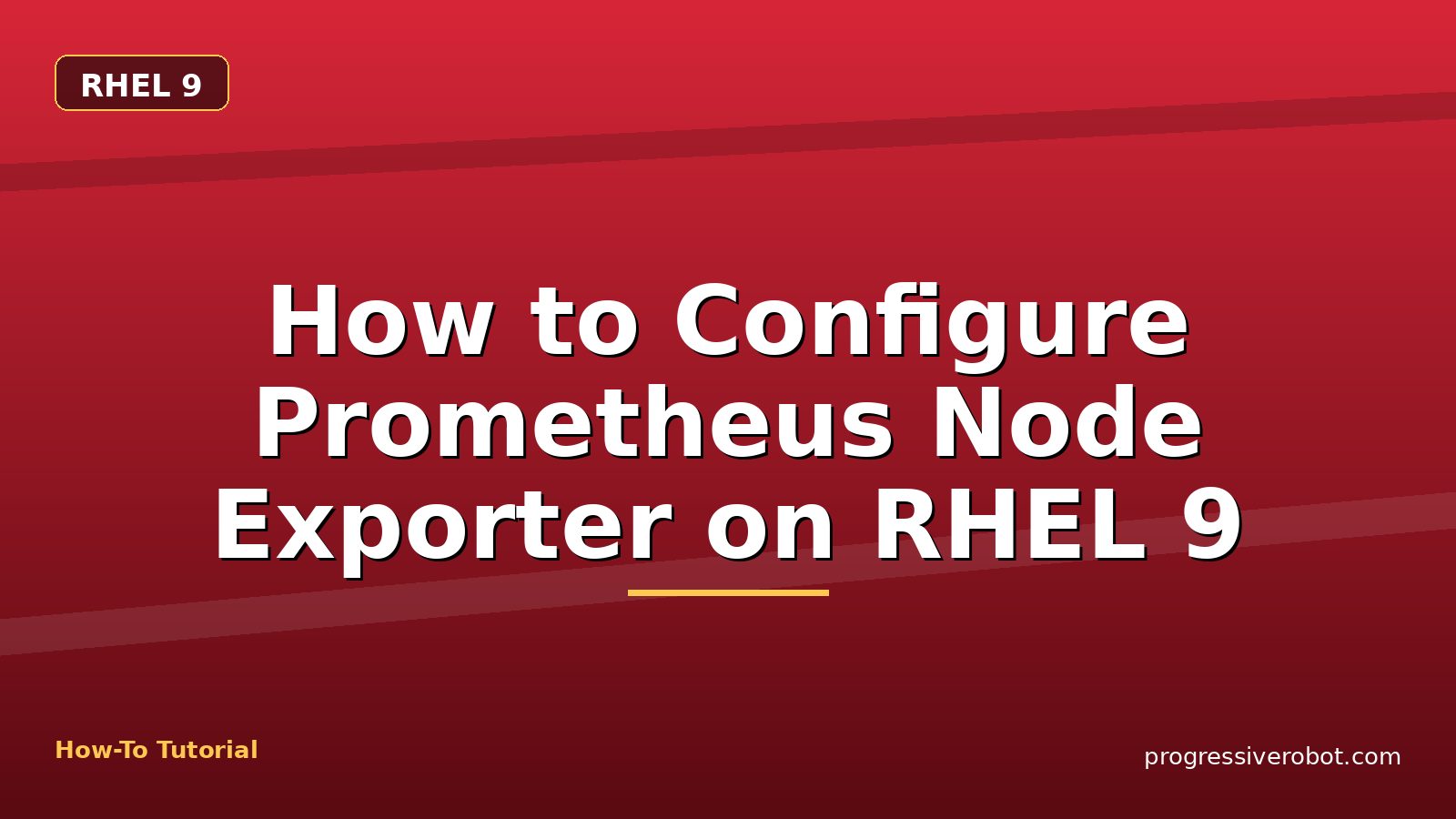 How to Configure Prometheus Node Exporter on RHEL 9 — step-by-step RHEL 9 tutorial on Progressive Robot