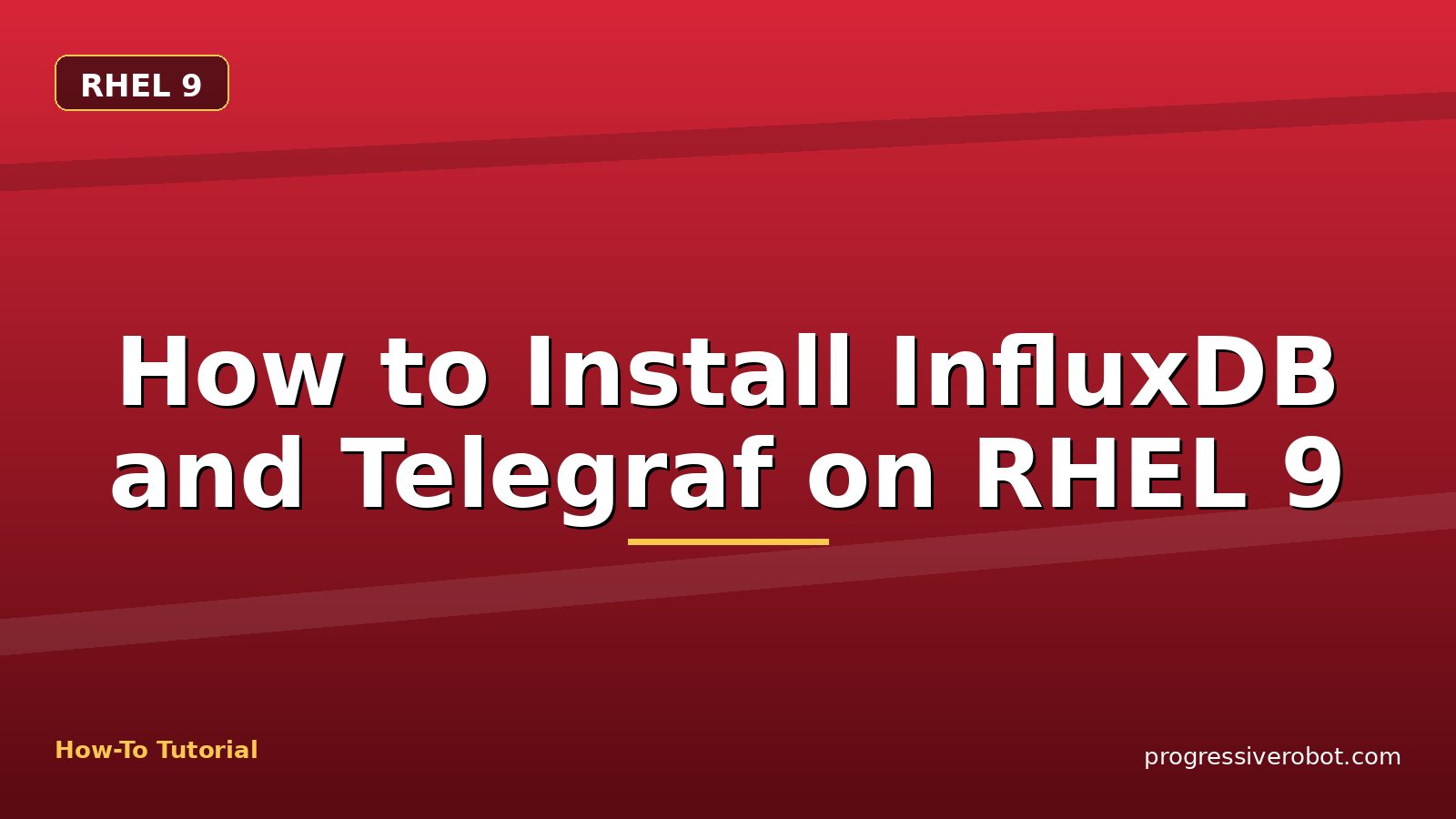 How to Install InfluxDB and Telegraf on RHEL 9 — step-by-step RHEL 9 tutorial on Progressive Robot