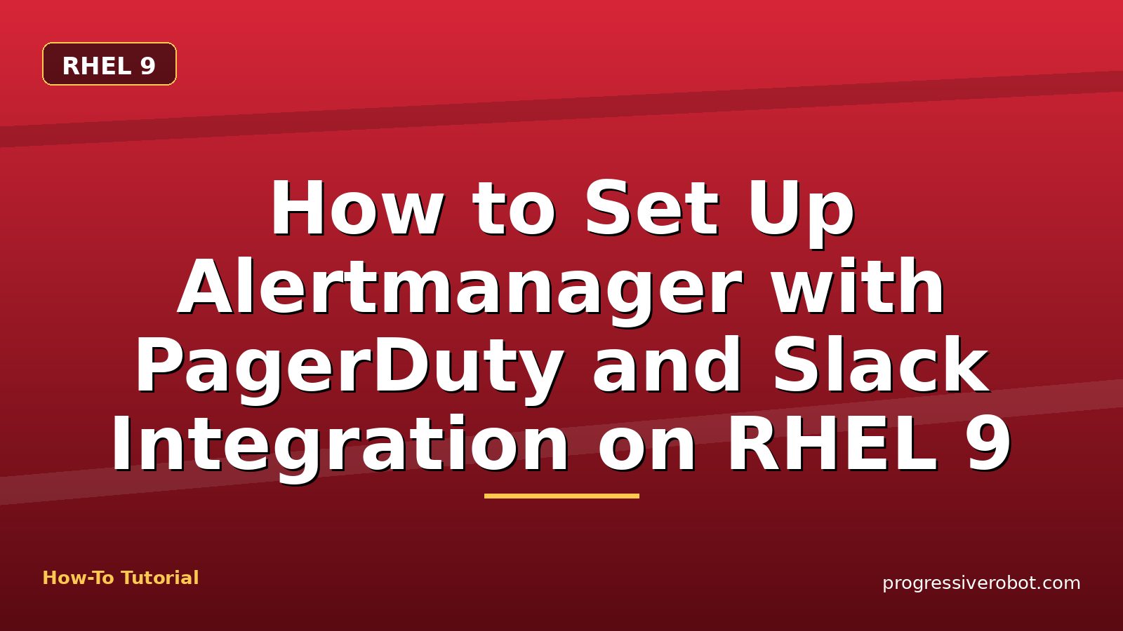 How to Set Up Alertmanager with PagerDuty and Slack Integration on RHEL 9 — step-by-step RHEL 9 tutorial on Progressive Robot