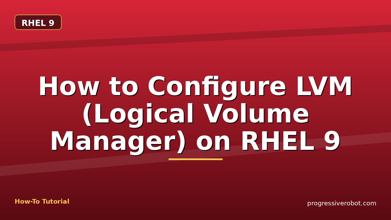 How to Configure LVM (Logical Volume Manager) on RHEL 9 — step-by-step RHEL 9 tutorial on Progressive Robot