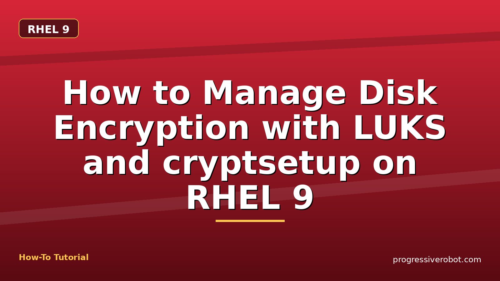 How to Manage Disk Encryption with LUKS and cryptsetup on RHEL 9 — step-by-step RHEL 9 tutorial on Progressive Robot