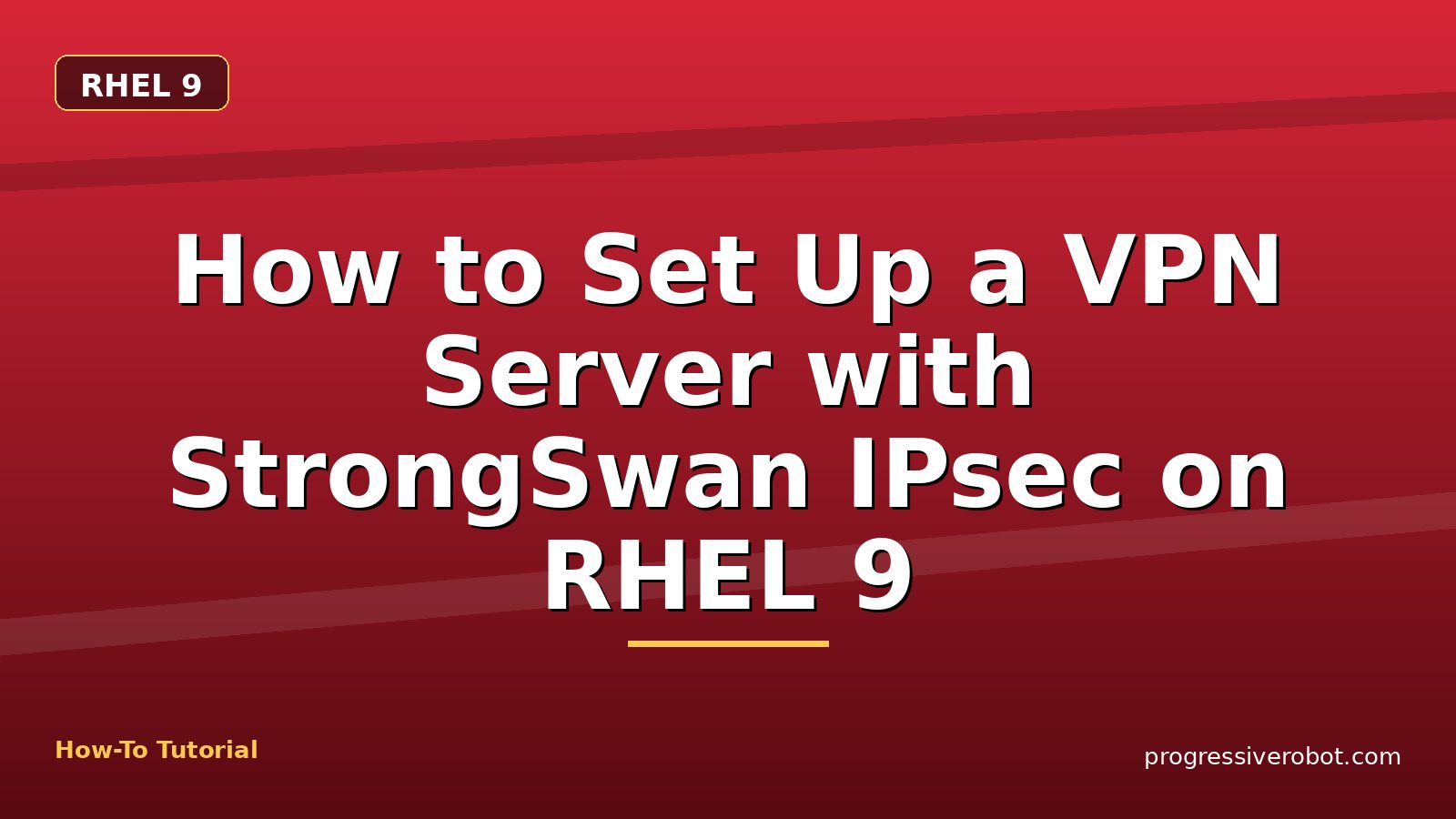 How to Set Up a VPN Server with StrongSwan IPsec on RHEL 9 — step-by-step RHEL 9 tutorial on Progressive Robot