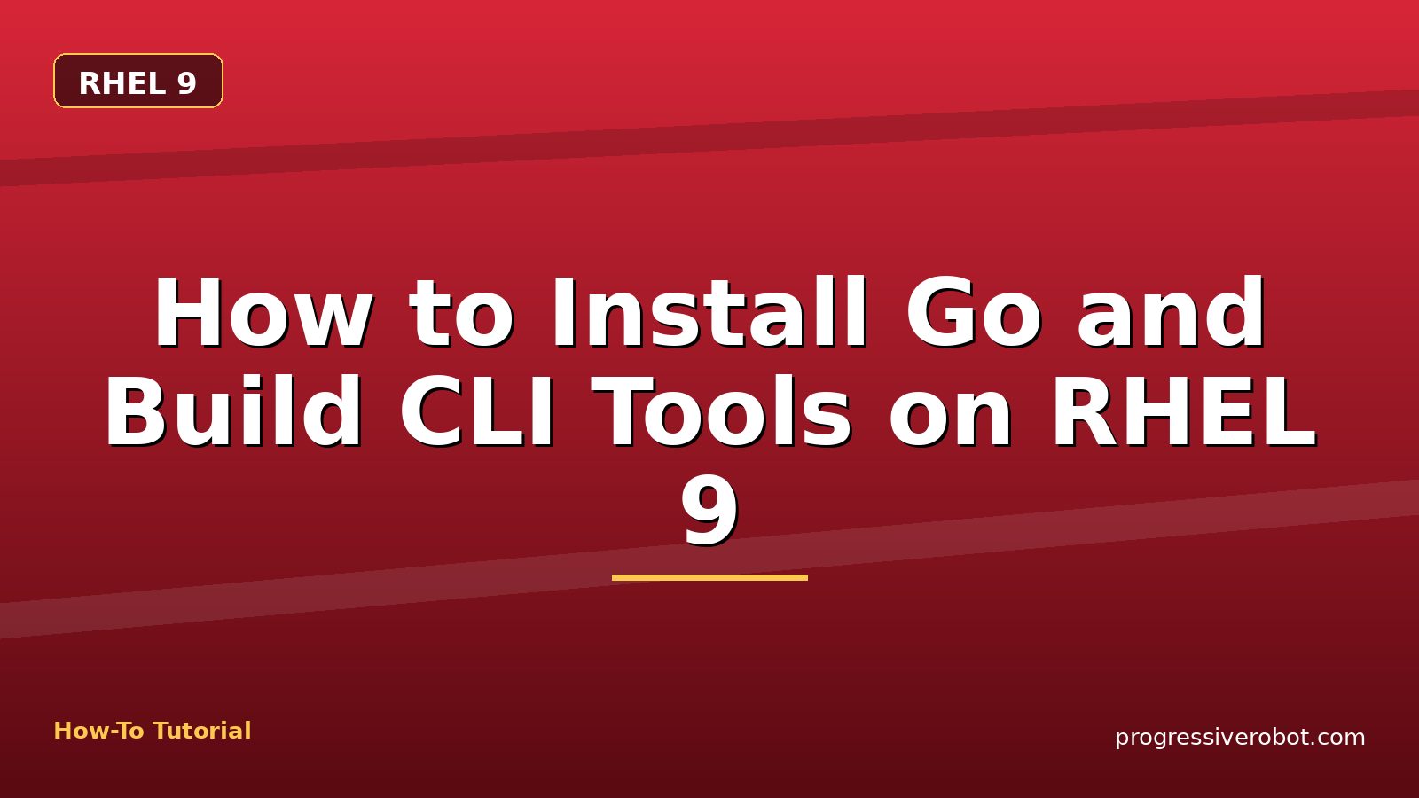 How to Install Go and Build CLI Tools on RHEL 9 — step-by-step RHEL 9 tutorial on Progressive Robot