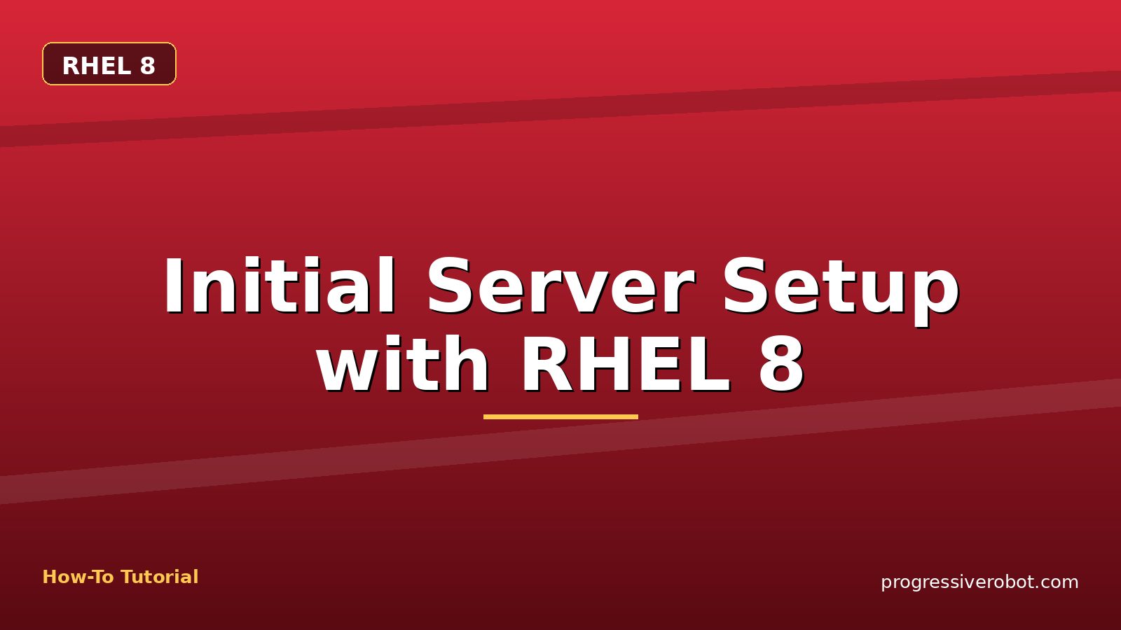 Initial Server Setup with RHEL 8 — step-by-step RHEL 8 tutorial on Progressive Robot