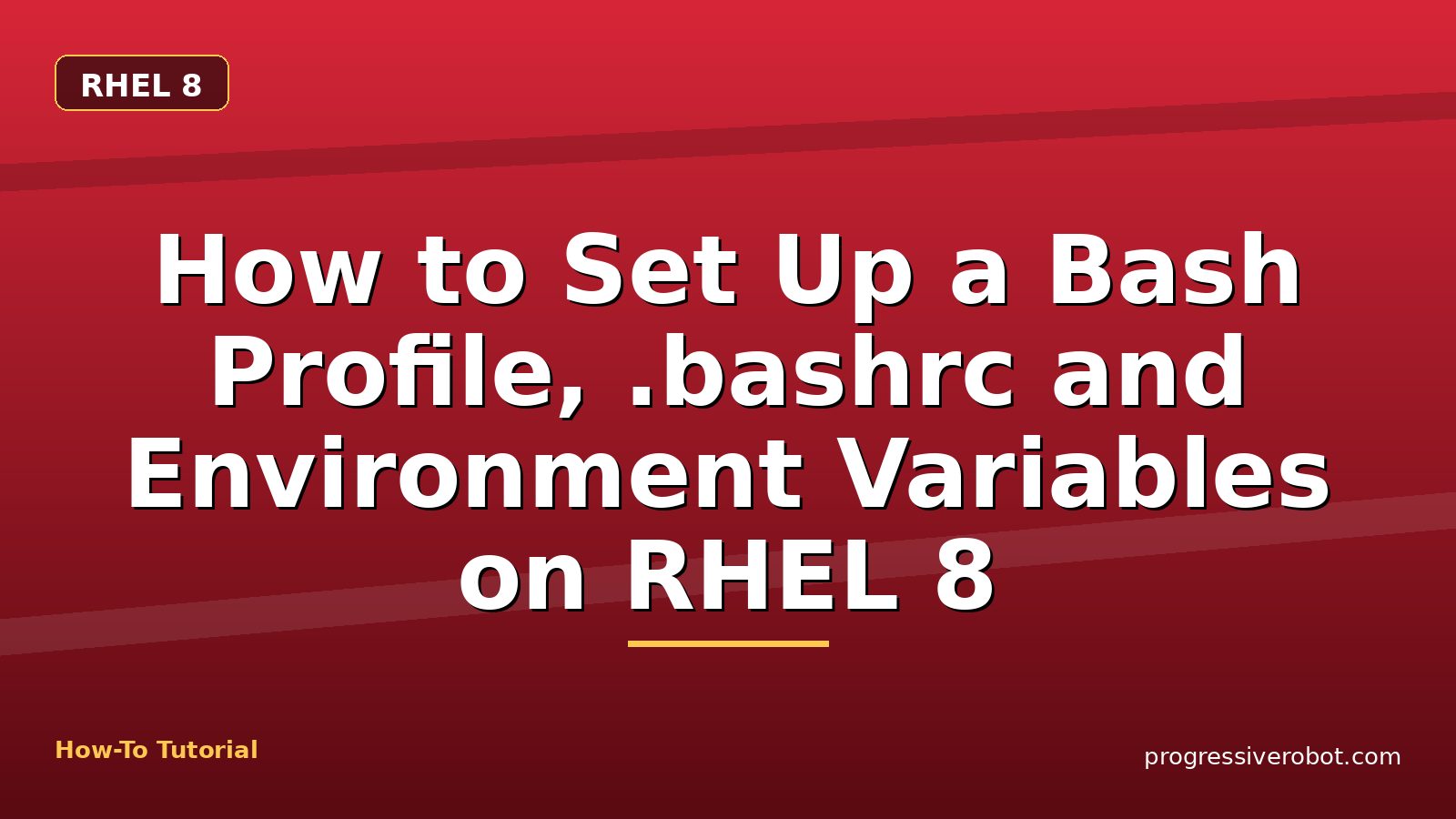 How to Set Up a Bash Profile, .bashrc and Environment Variables on RHEL 8 — step-by-step RHEL 8 tutorial on Progressive Robot