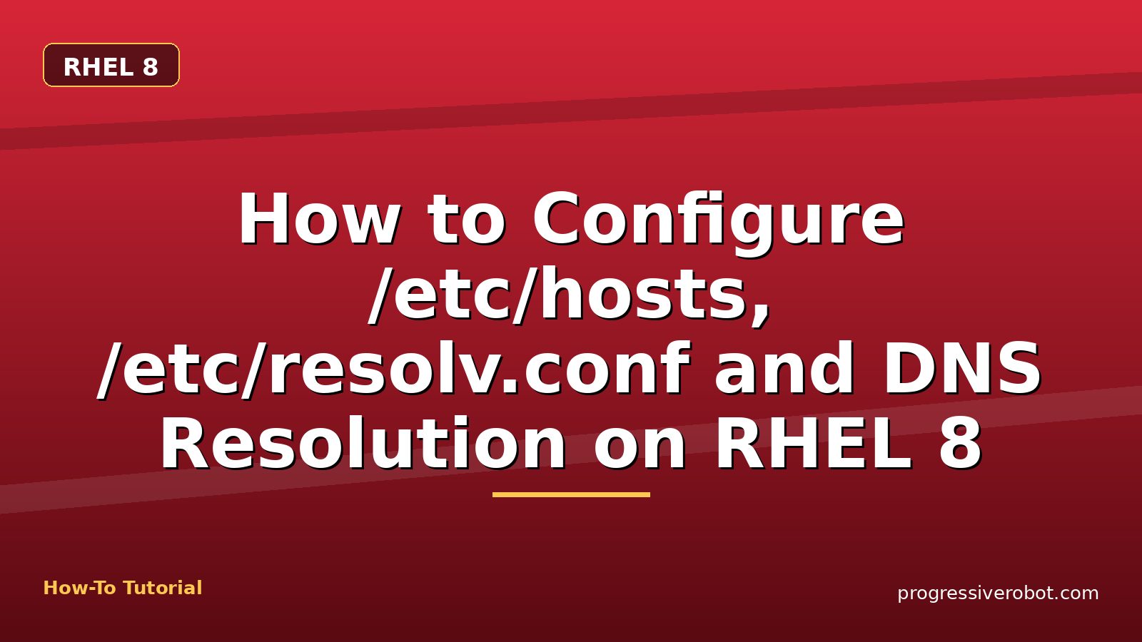 How to Configure /etc/hosts, /etc/resolv.conf and DNS Resolution on RHEL 8 — step-by-step RHEL 8 tutorial on Progressive Robot