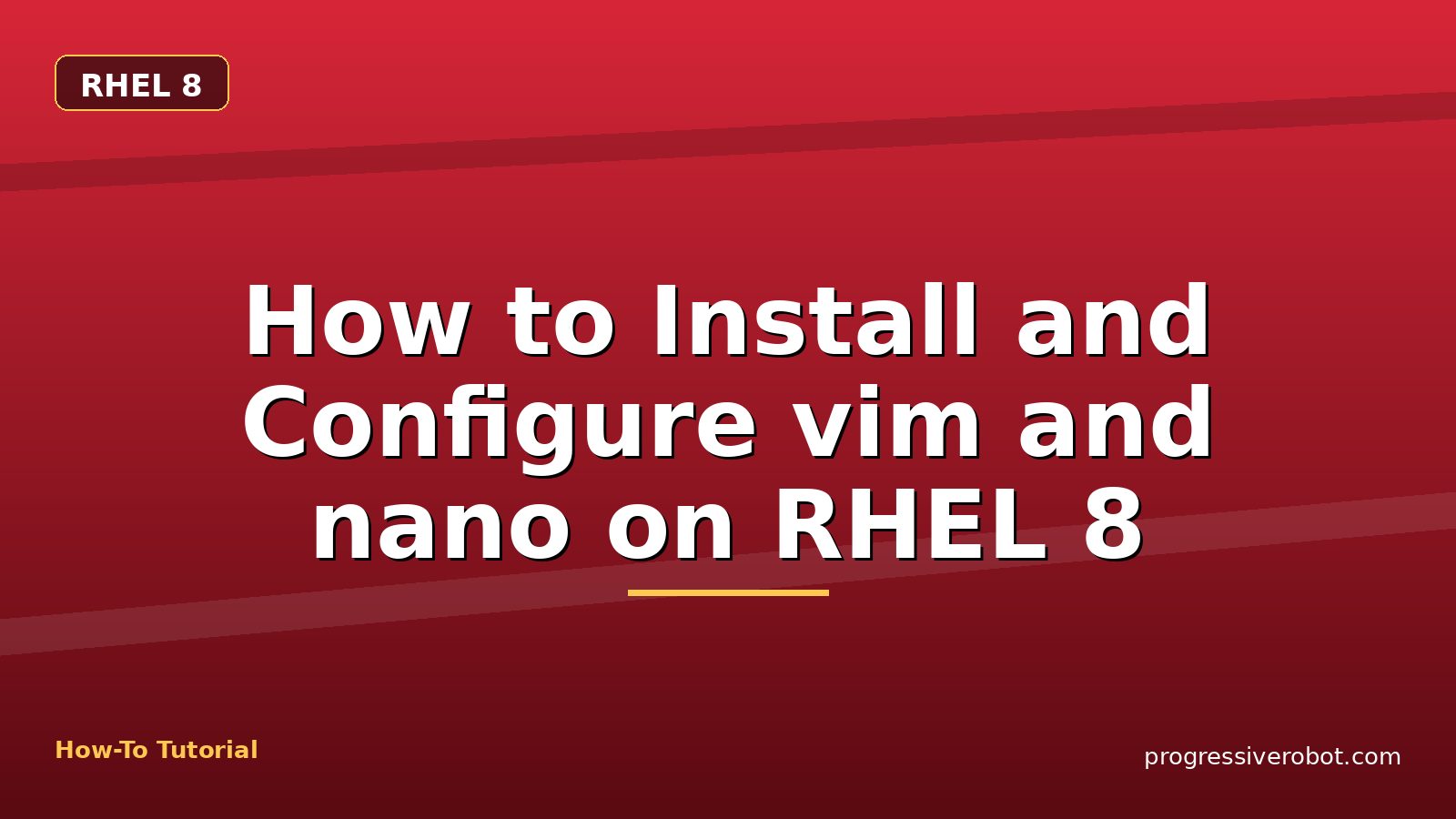 How to Install and Configure vim and nano on RHEL 8 — step-by-step RHEL 8 tutorial on Progressive Robot