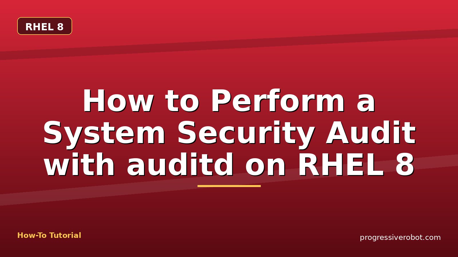 How to Perform a System Security Audit with auditd on RHEL 8 — step-by-step RHEL 8 tutorial on Progressive Robot