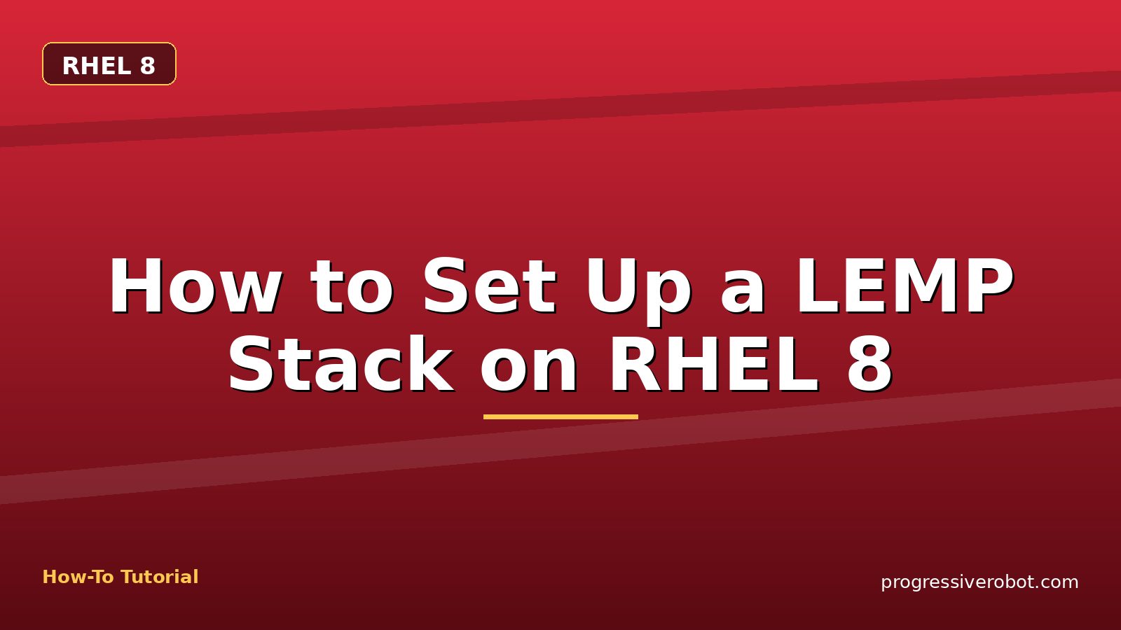 How to Set Up a LEMP Stack on RHEL 8 — step-by-step RHEL 8 tutorial on Progressive Robot