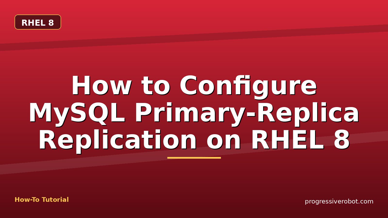 How to Configure MySQL Primary-Replica Replication on RHEL 8 — step-by-step RHEL 8 tutorial on Progressive Robot
