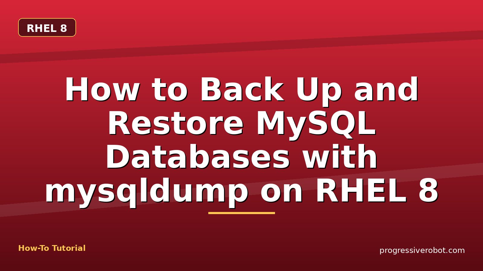 How to Back Up and Restore MySQL Databases with mysqldump on RHEL 8 — step-by-step RHEL 8 tutorial on Progressive Robot