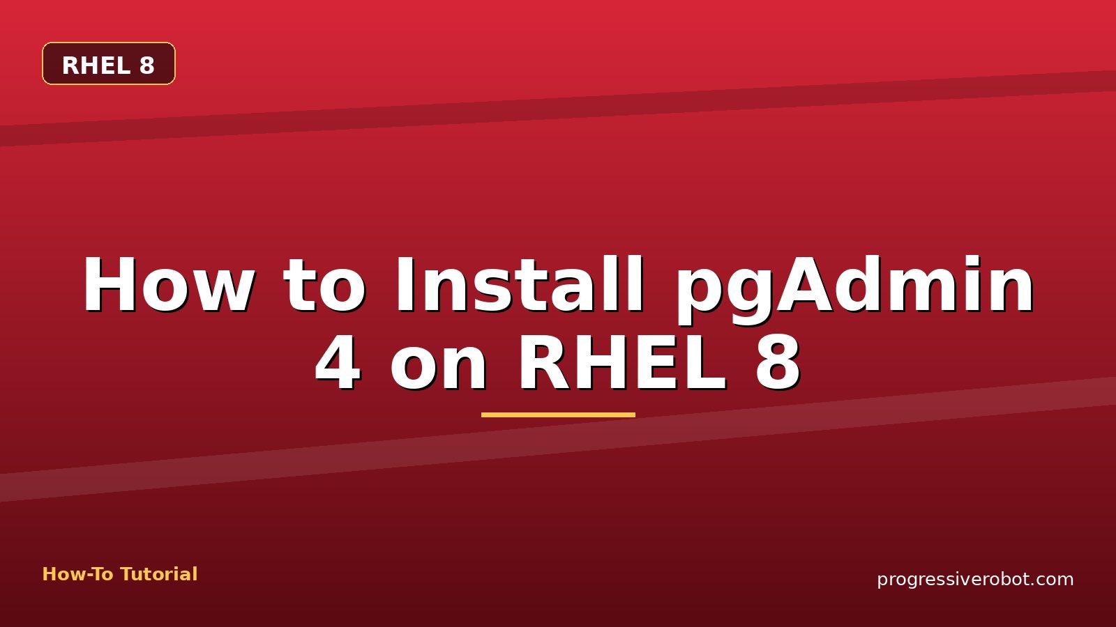 How to Install pgAdmin 4 on RHEL 8 — step-by-step RHEL 8 tutorial on Progressive Robot
