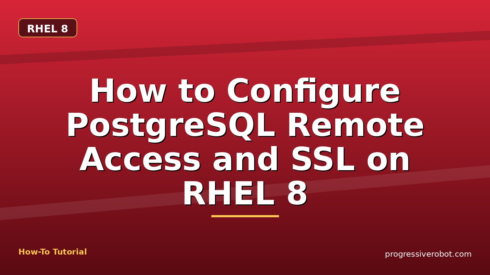 How to Configure PostgreSQL Remote Access and SSL on RHEL 8 — step-by-step RHEL 8 tutorial on Progressive Robot