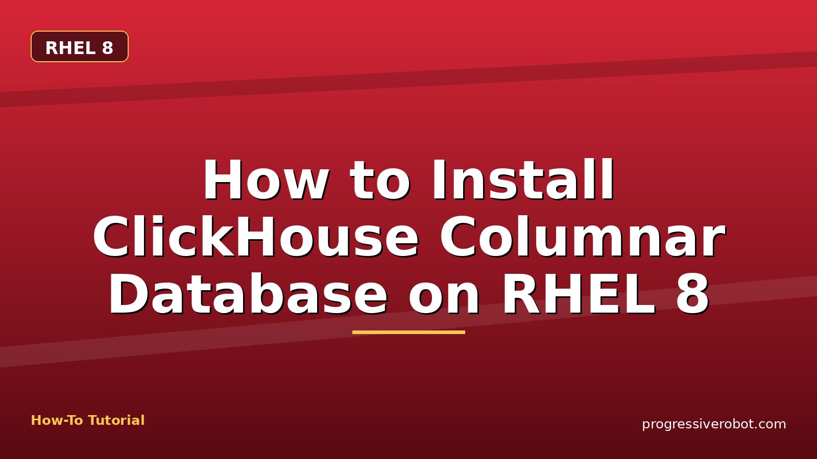 How to Install ClickHouse Columnar Database on RHEL 8 — step-by-step RHEL 8 tutorial on Progressive Robot