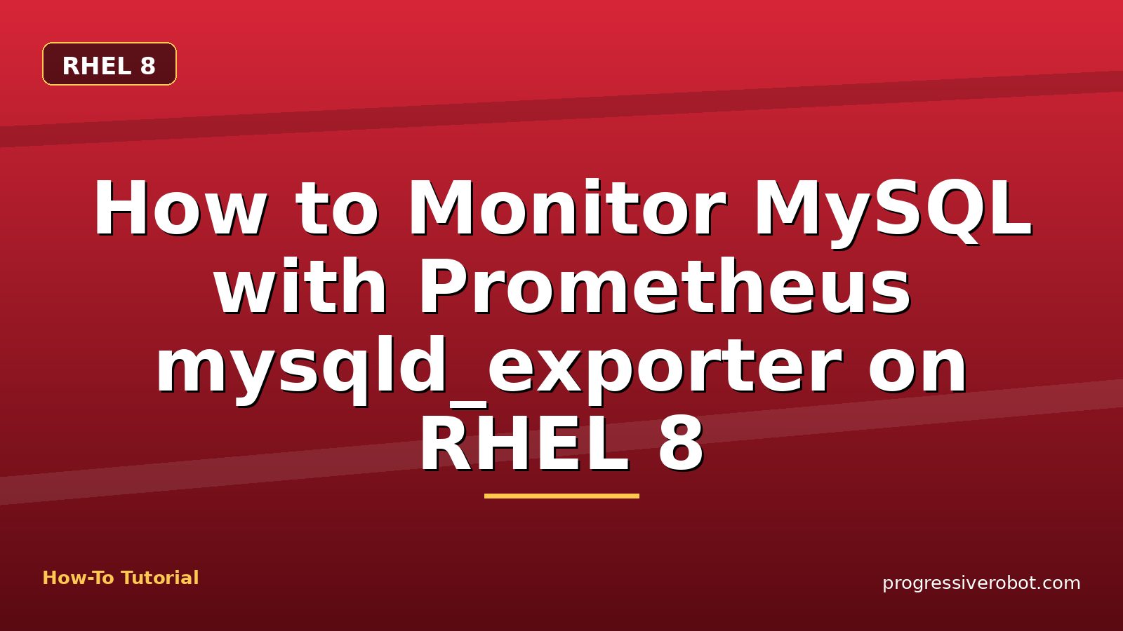 How to Monitor MySQL with Prometheus mysqld_exporter on RHEL 8 — step-by-step RHEL 8 tutorial on Progressive Robot