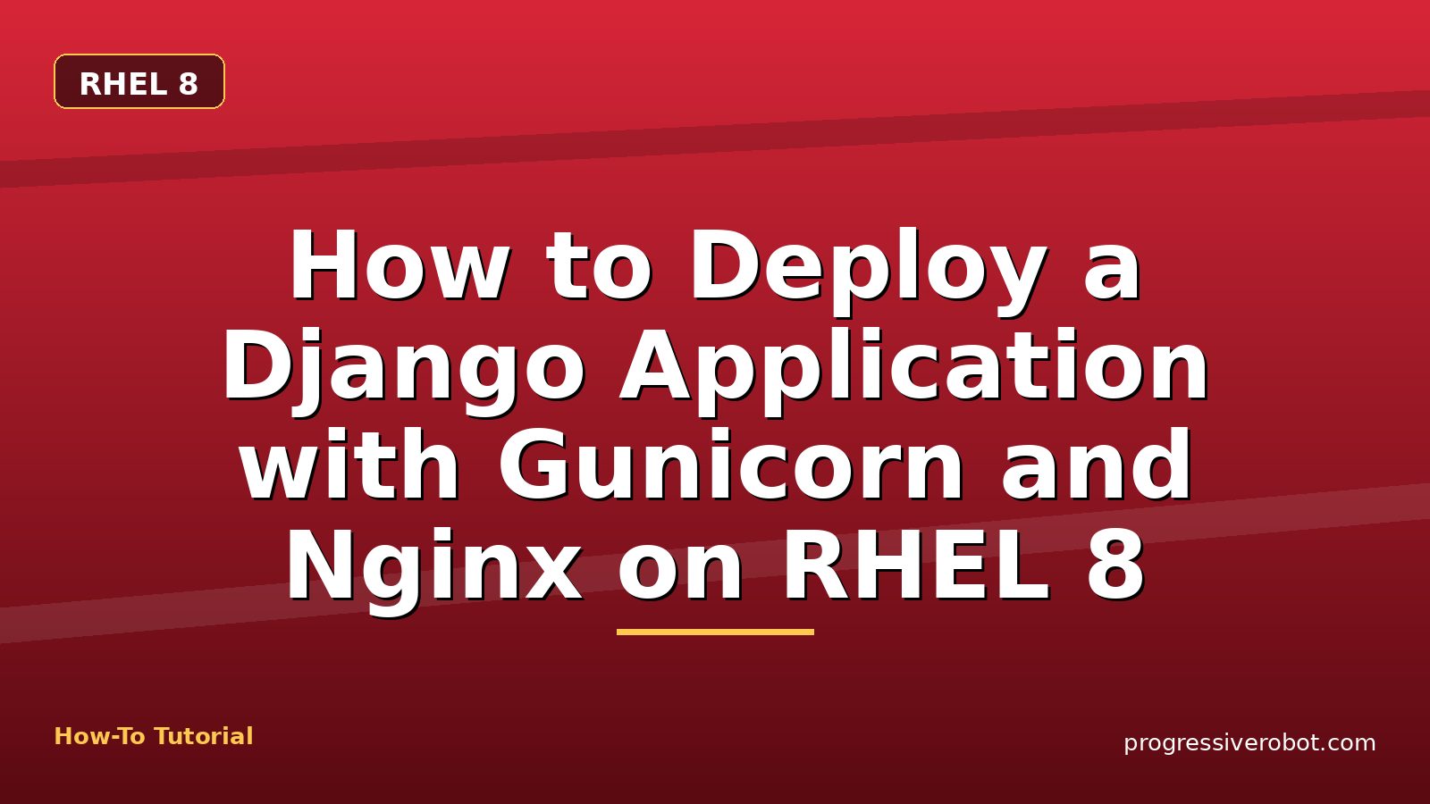 How to Deploy a Django Application with Gunicorn and Nginx on RHEL 8 — step-by-step RHEL 8 tutorial on Progressive Robot