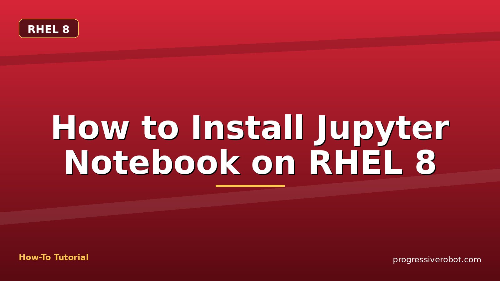 How to Install Jupyter Notebook on RHEL 8 — step-by-step RHEL 8 tutorial on Progressive Robot