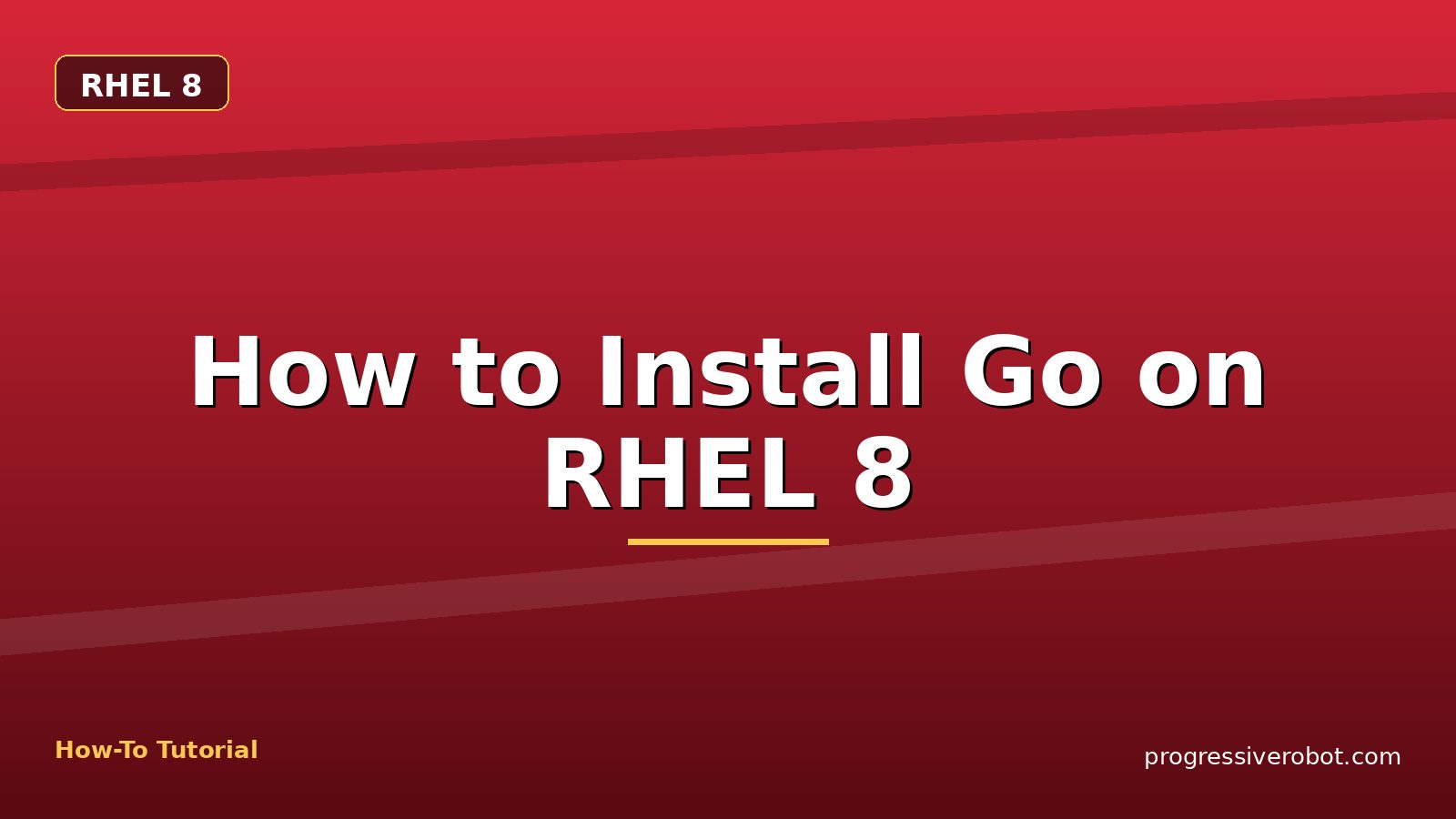 How to Install Go on RHEL 8 — step-by-step RHEL 8 tutorial on Progressive Robot