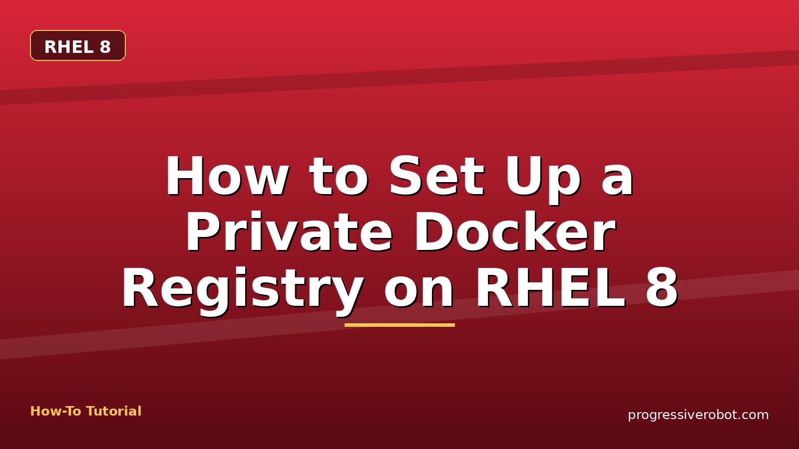 How to Set Up a Private Docker Registry on RHEL 8 — step-by-step RHEL 8 tutorial on Progressive Robot