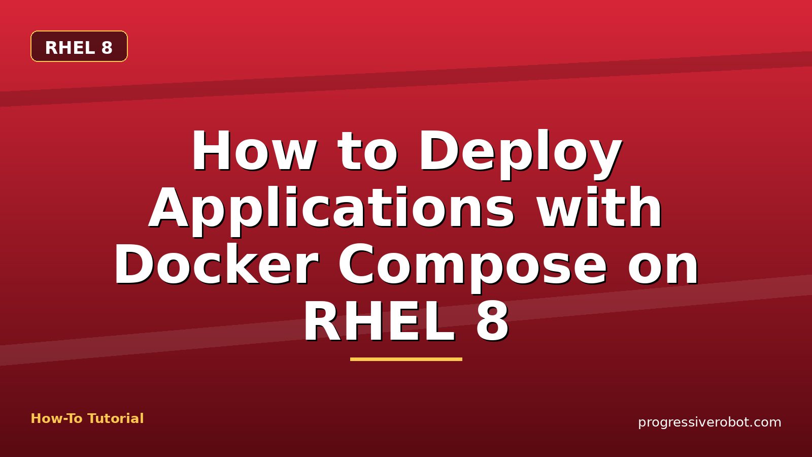 How to Deploy Applications with Docker Compose on RHEL 8 — step-by-step RHEL 8 tutorial on Progressive Robot